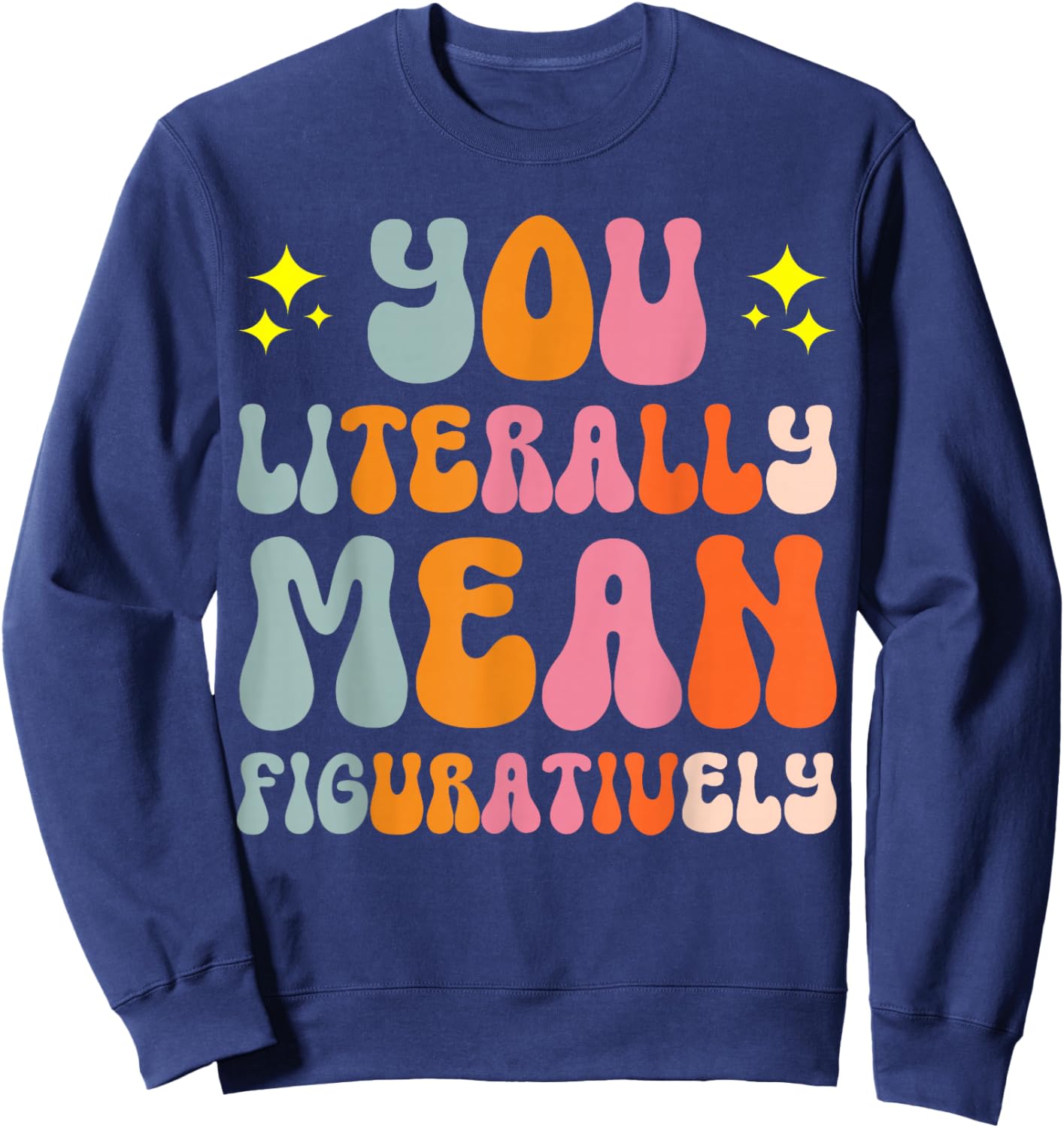 You Literally Mean Figuratively Sweatshirt - Sweatshirt | Navy