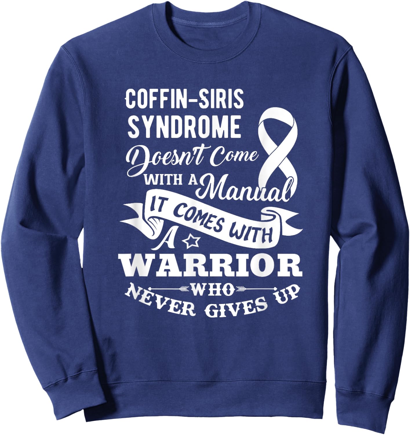 Coffin Siris Syndrome Doesn't Come With a Manual Shirt Sweatshirt - Sweatshirt | Navy