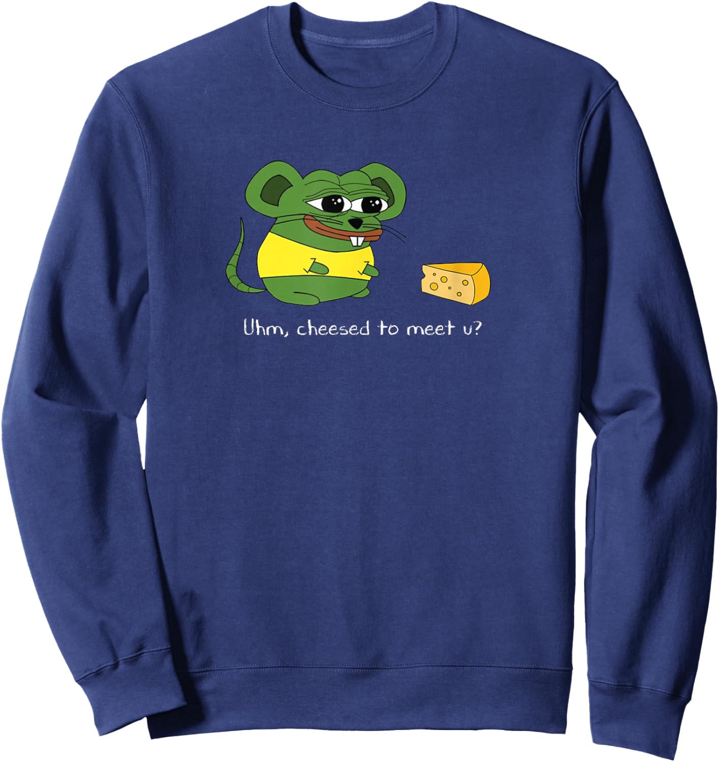 Uhm, Cheesed To Meet U? Meme Sweatshirt - Sweatshirt | Navy