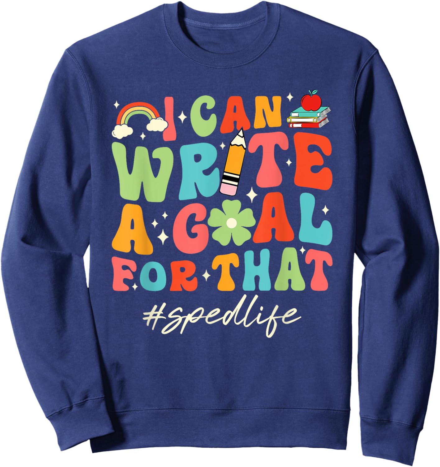 Retro I Can Write A Goal For That Sped Life SPED Teacher Women Sweatshirt - Sweatshirt | Navy