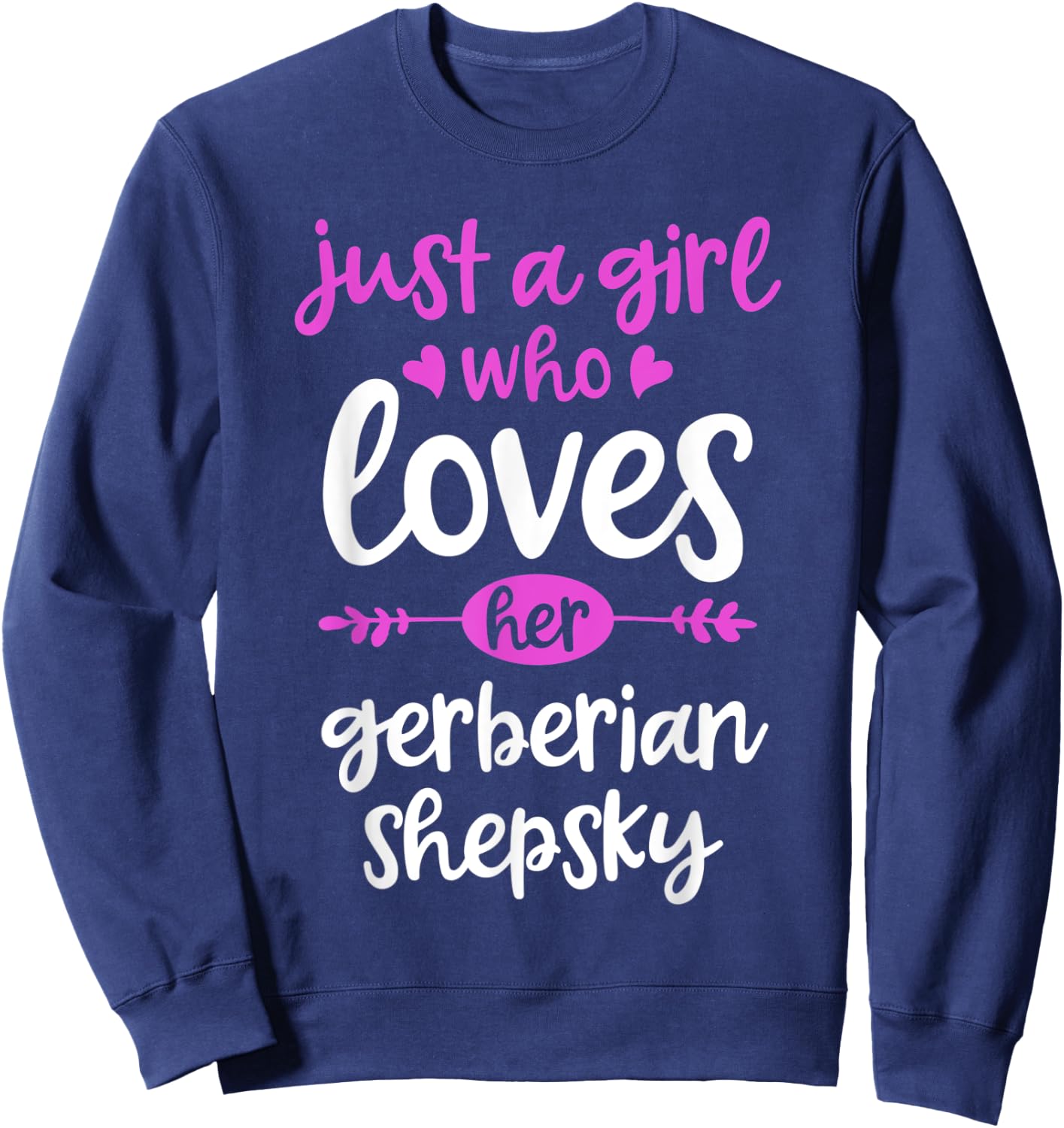 Just a Girl Who Loves Her Gerberian Shepsky Sweatshirt - Sweatshirt | Navy