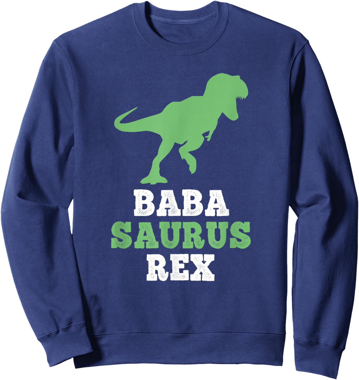 BabaSaurus Rex Dino Dinosaur Funny Baba-Saurus Sweatshirt - Sweatshirt | Navy