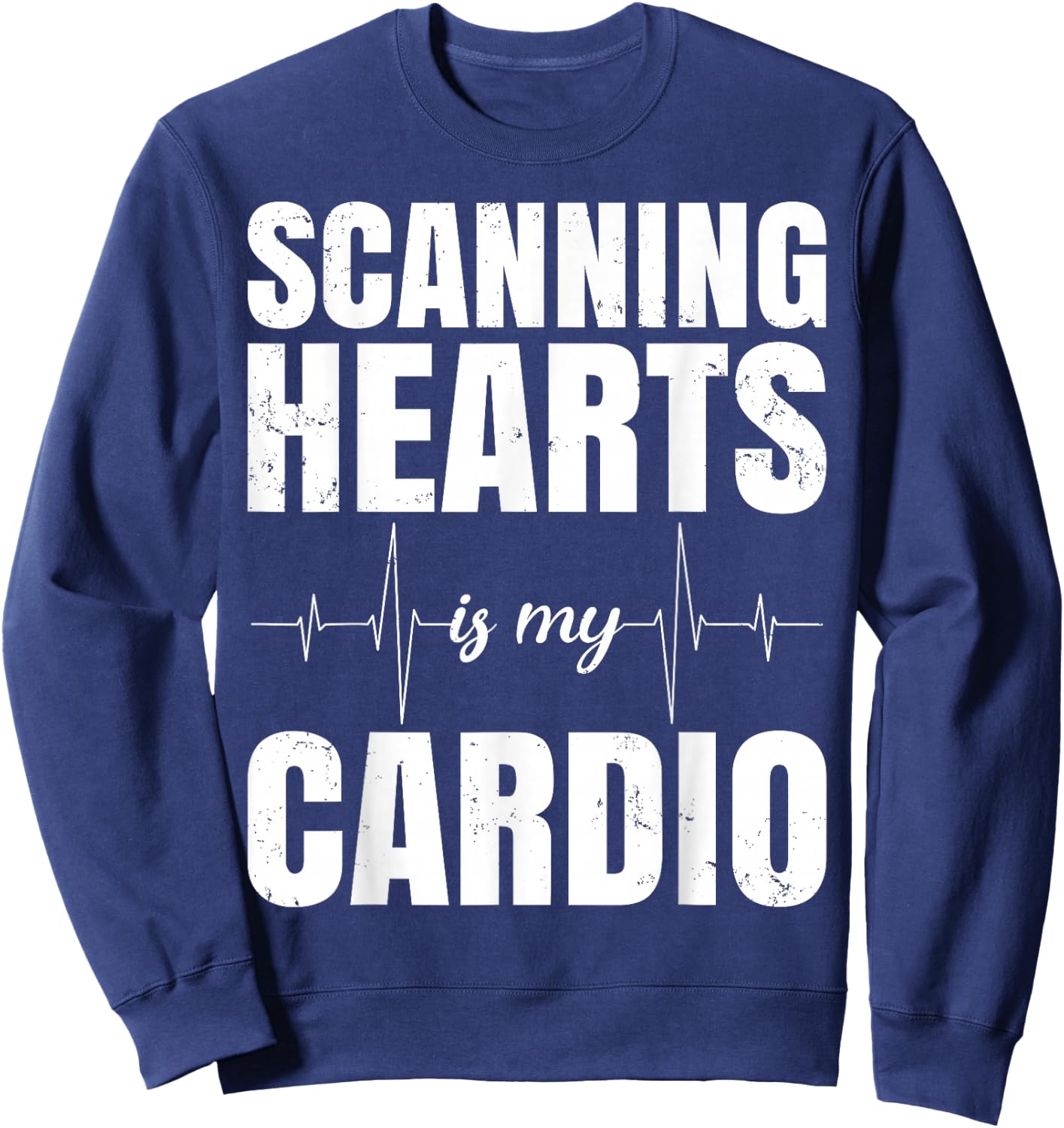 Cardiac Sonographer - Scanning Hearts Is My Cardio Sweatshirt - Sweatshirt | Navy