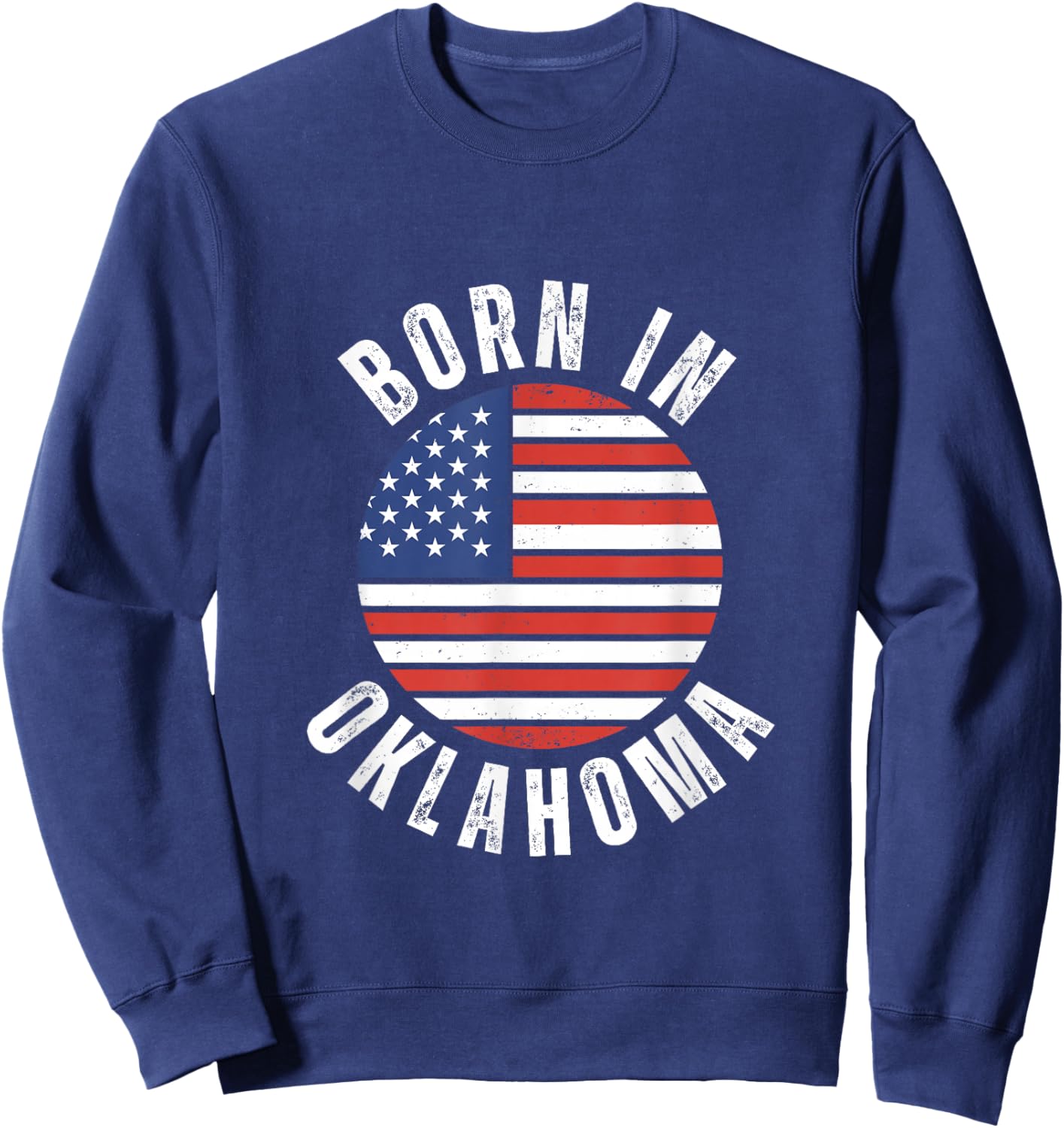 Born In Oklahoma - Patriotic Origin USA American Flag Sweatshirt - Sweatshirt | Navy