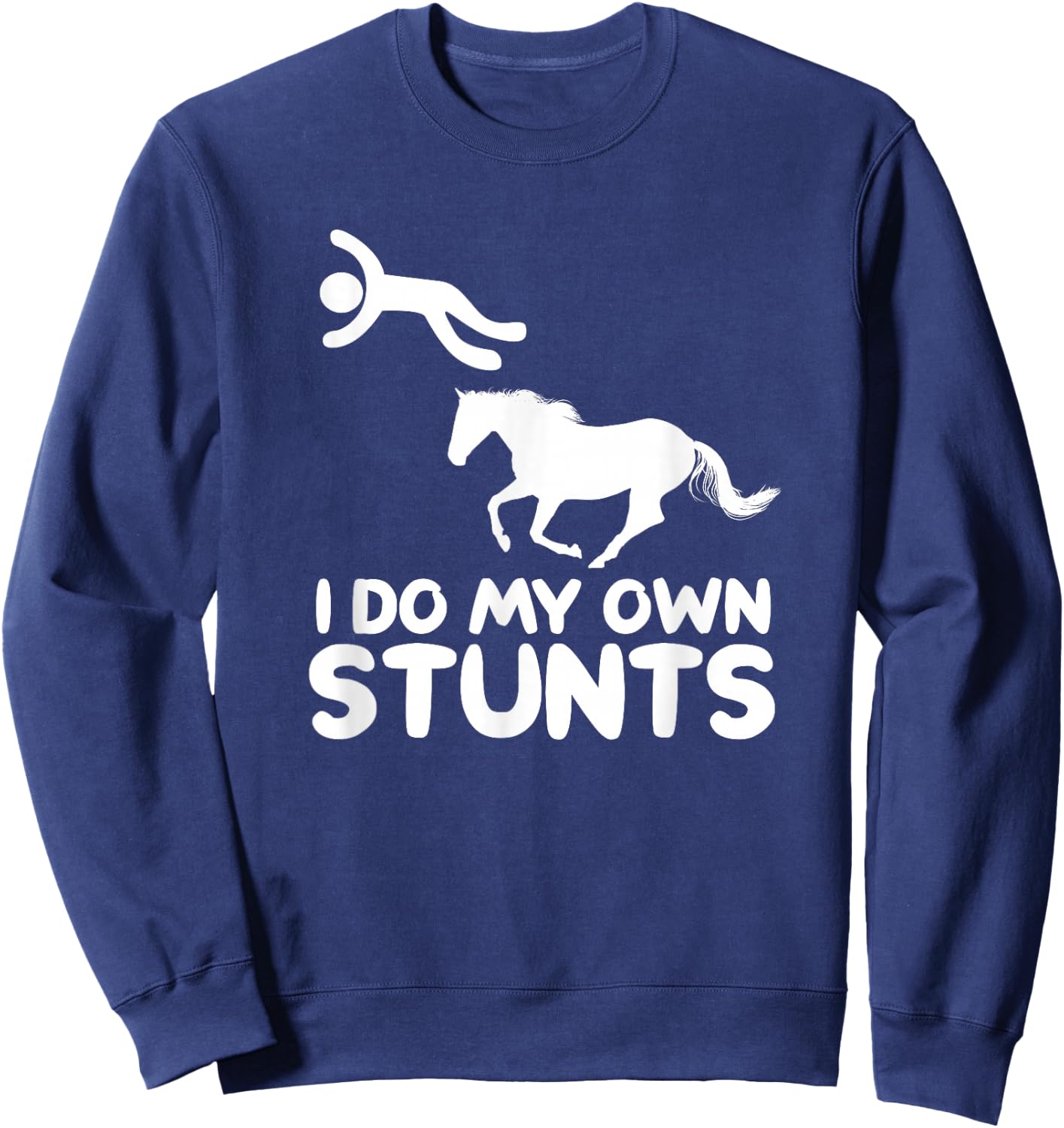 I Do My Own Stunts Horse Rider Equestrian Horseback Riding Sweatshirt - Sweatshirt | Navy