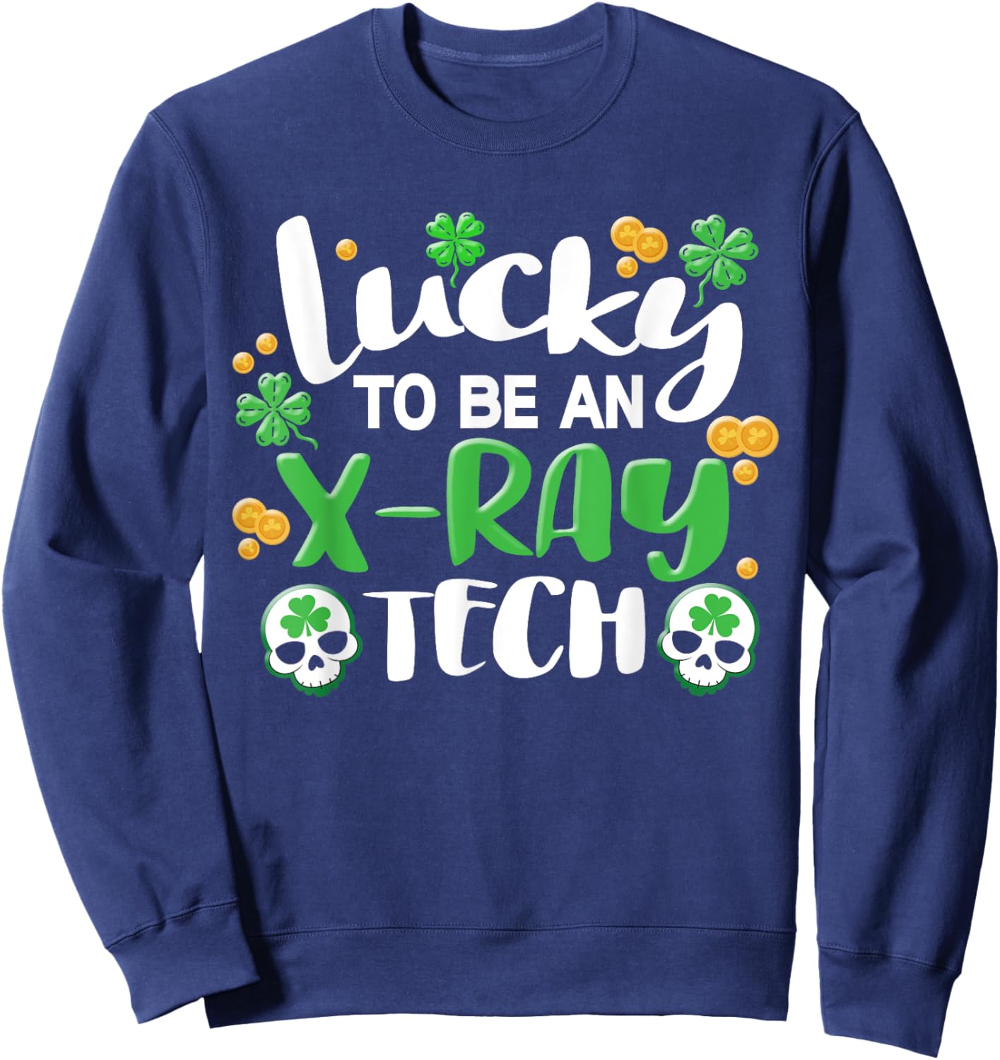Xray Tech Radiology X-Ray Technician X-Ray St Patricks Day Sweatshirt - Sweatshirt | Navy