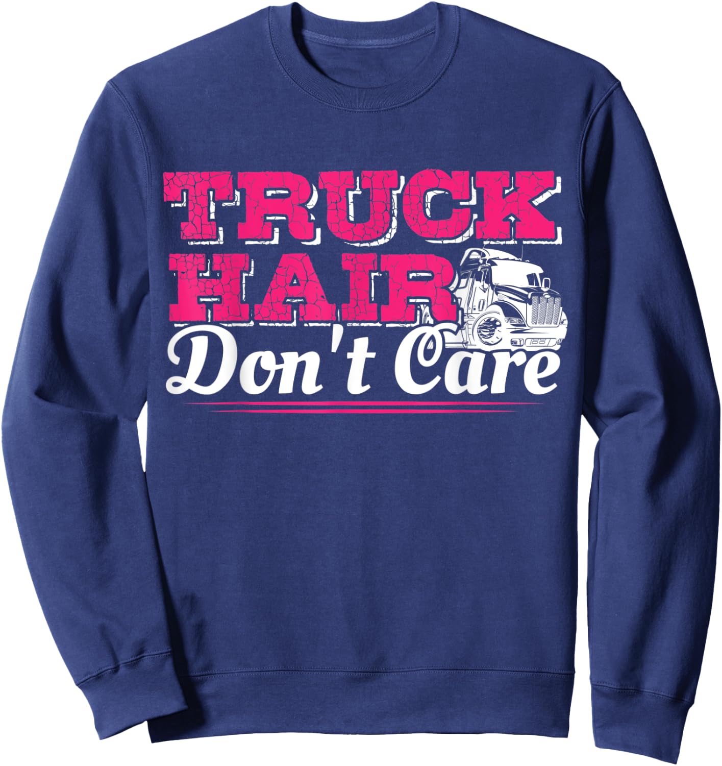 Trucker Hair Don't Care Funny Semi Truck Driver Sweatshirt - Sweatshirt | Navy