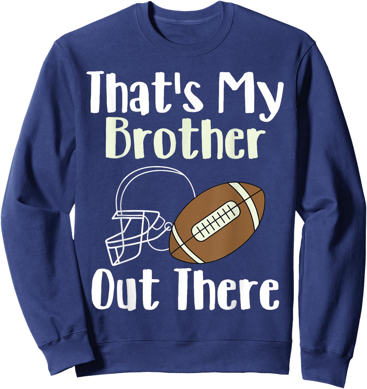That's My Brother Out There Football Family Biggest Fan Sweatshirt - Sweatshirt | Navy