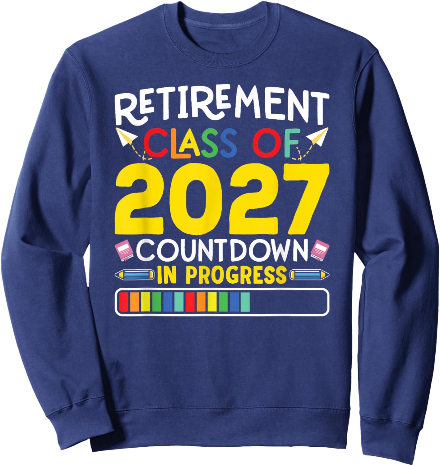 Retirement Class Of 2027 Countdown In Progress Teacher Gift Sweatshirt - Sweatshirt | Navy