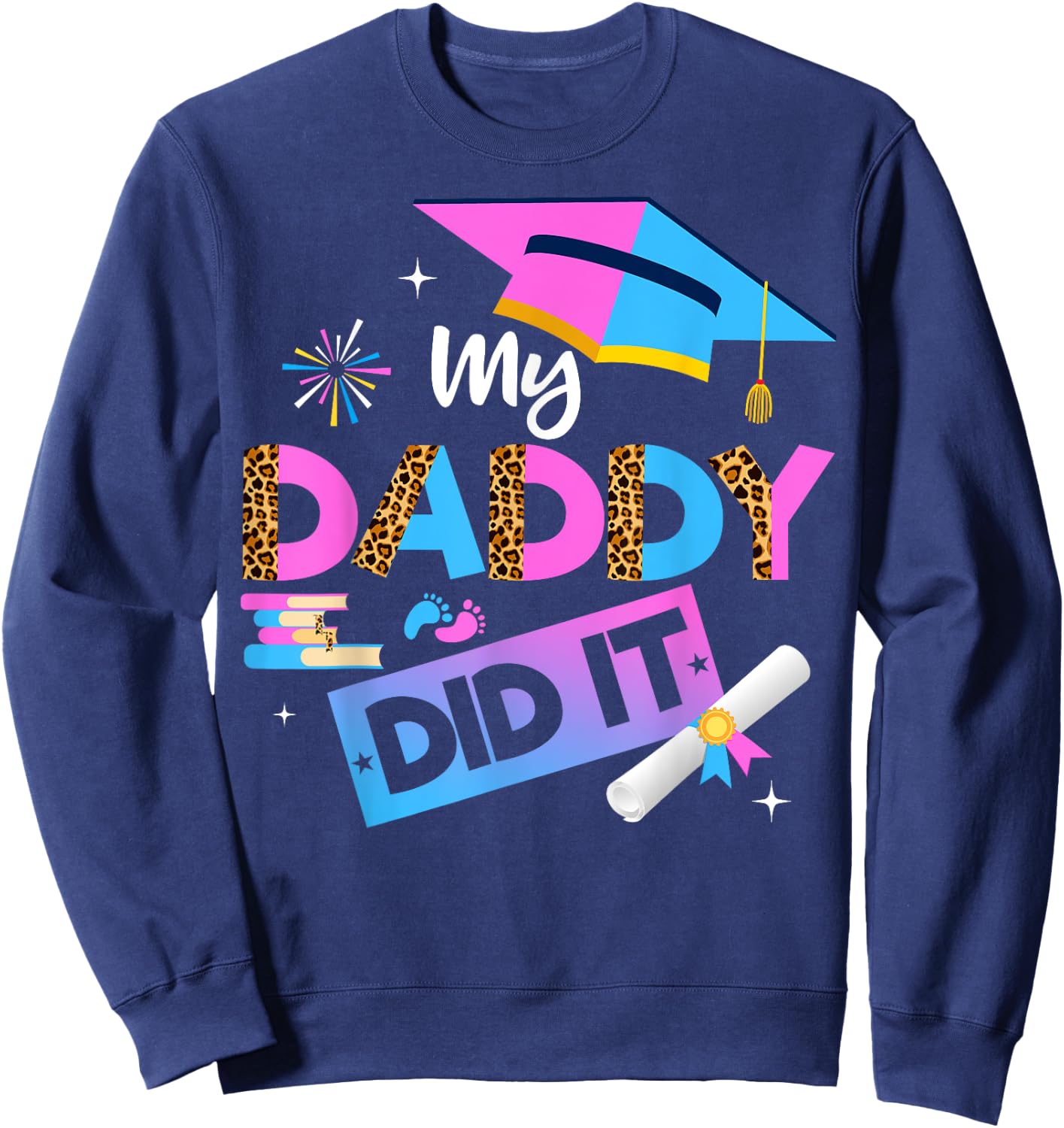 My Daddy Did It Graduation Graduated Dad Proud Children Sweatshirt - Sweatshirt | Navy
