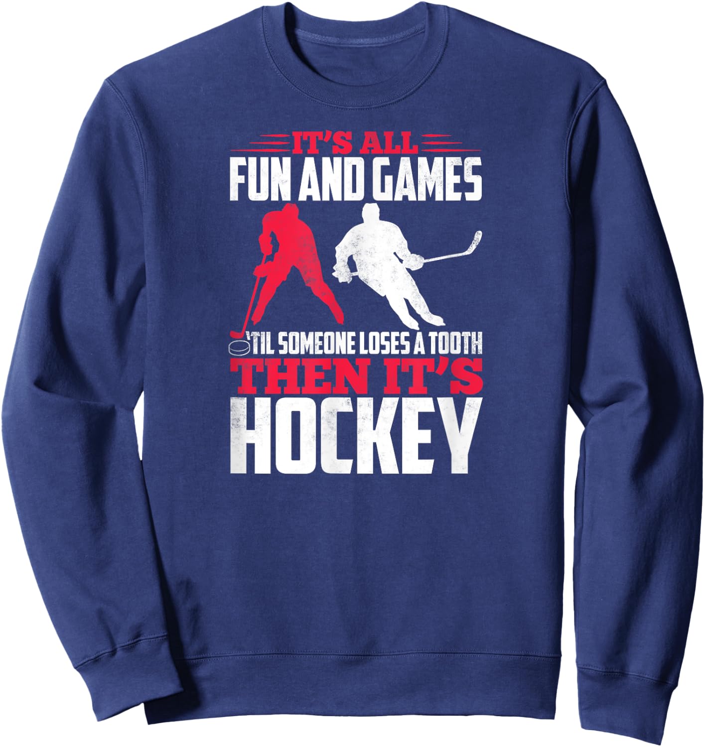 It's All Fun And Games Til Someone Loses A Tooth Then Hockey Sweatshirt - Sweatshirt | Navy