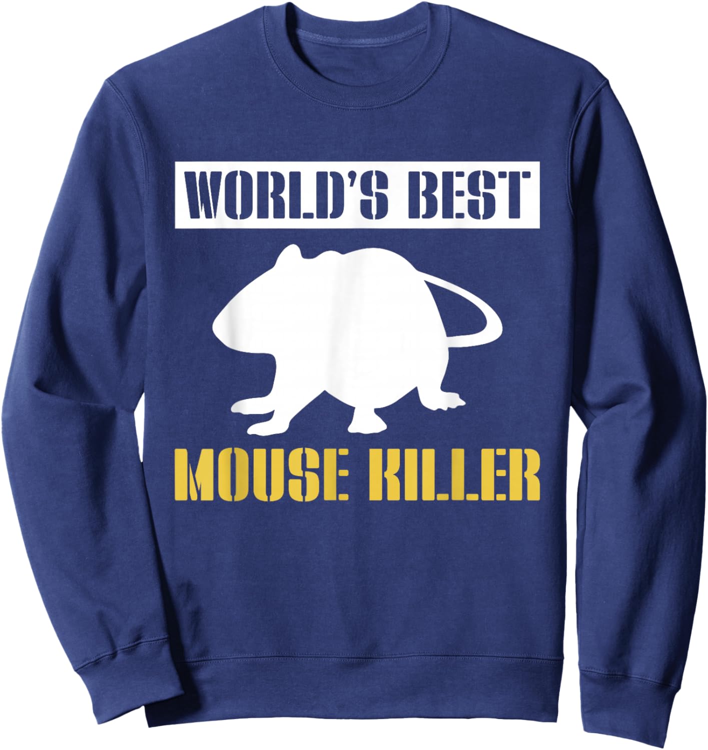 Worlds Best Mouse Killer Exterminator Sweatshirt - Sweatshirt | Navy