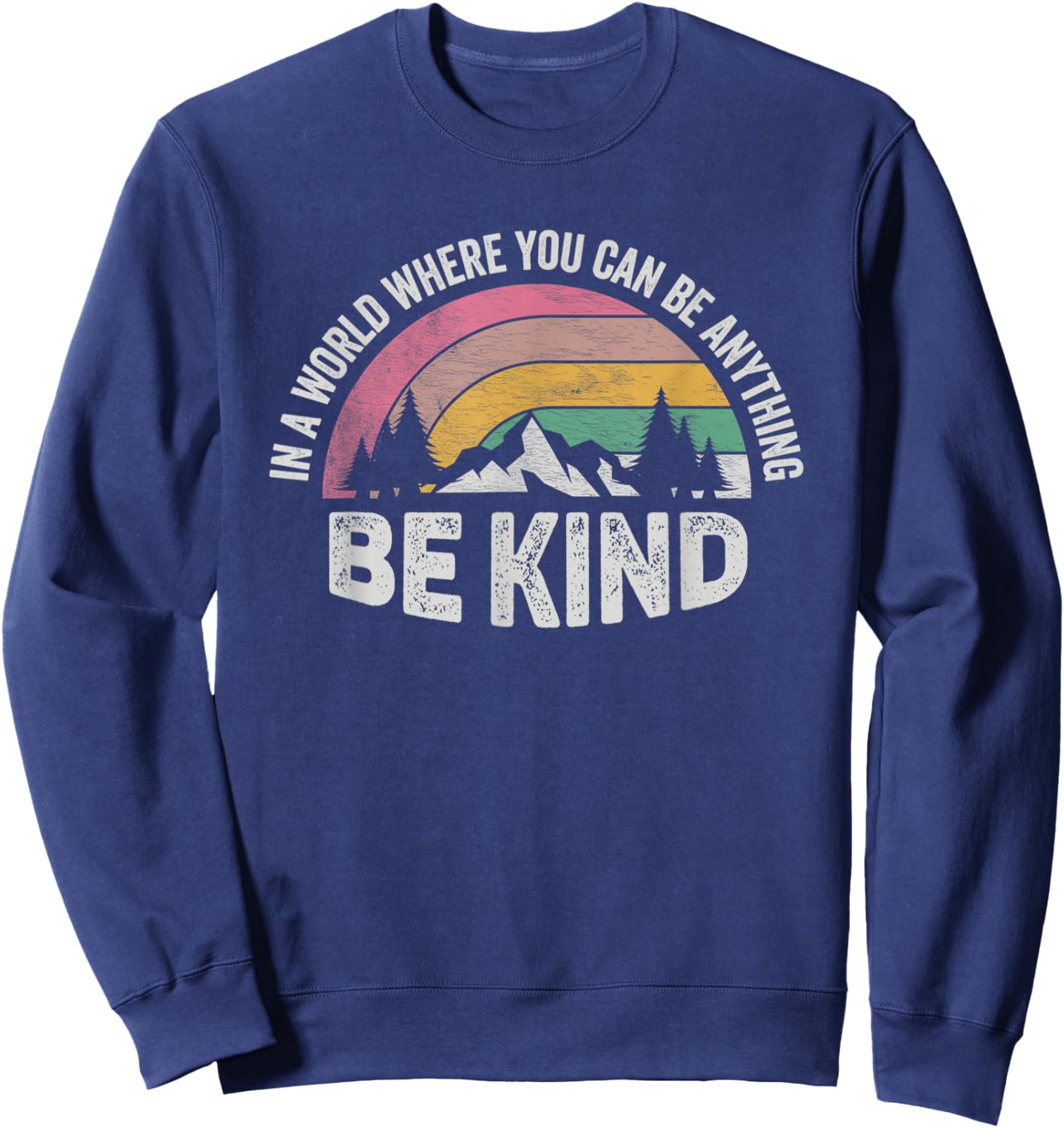 Retro Be Kind In A World Where You Can Be Anything Kindness Sweatshirt - Sweatshirt | Navy