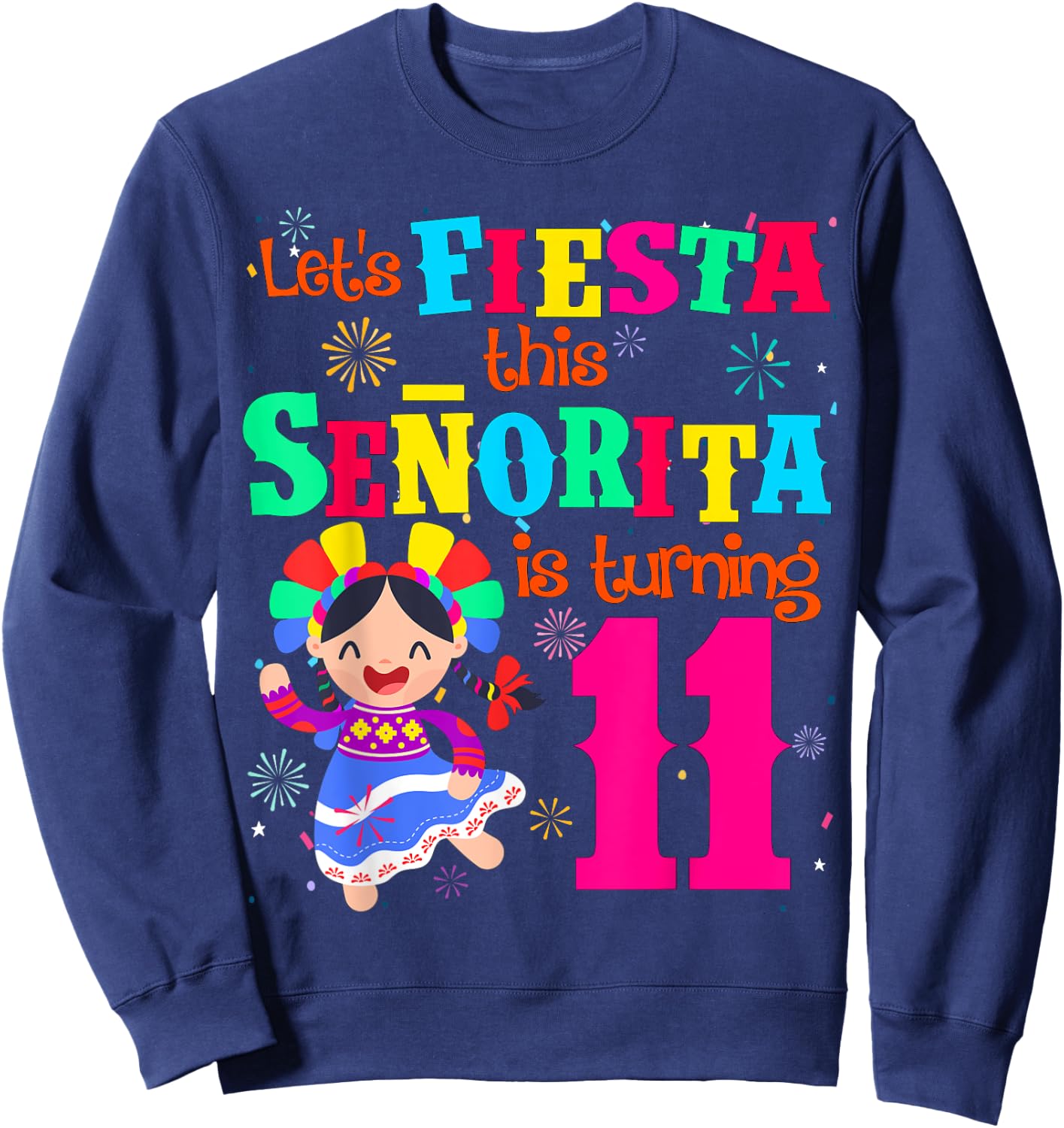Let's Fiesta this Senorita is turning 11 Mexican Birthday Sweatshirt - Sweatshirt | Navy