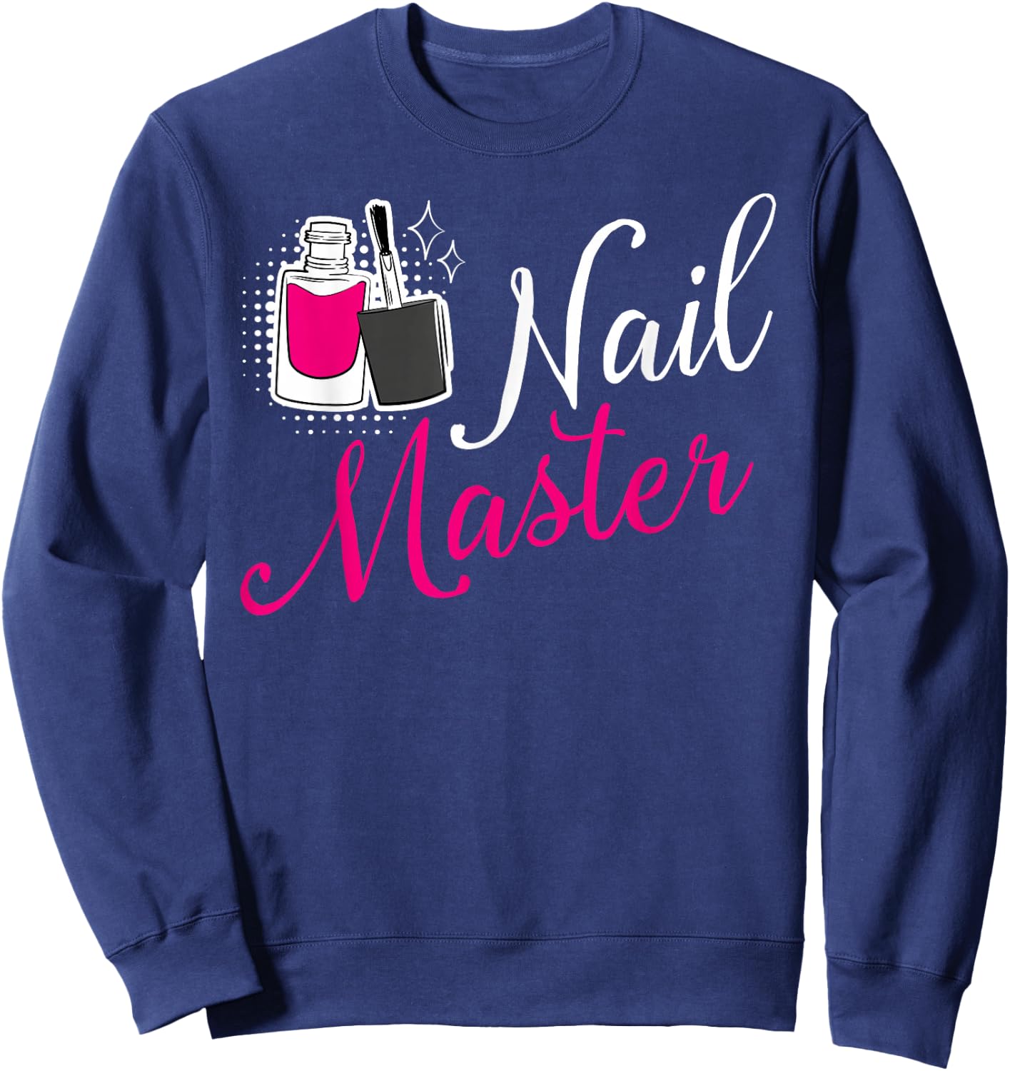 Nail Master Manicurist Tech Artist Polish Funny Girl Sweatshirt - Sweatshirt | Navy