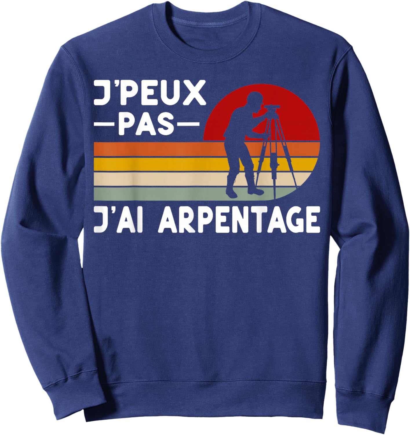 Je Peux Pas J'ai Surveying Humour Surveyor Surveyor Gift , Black, S Sweatshirt - Sweatshirt | Navy