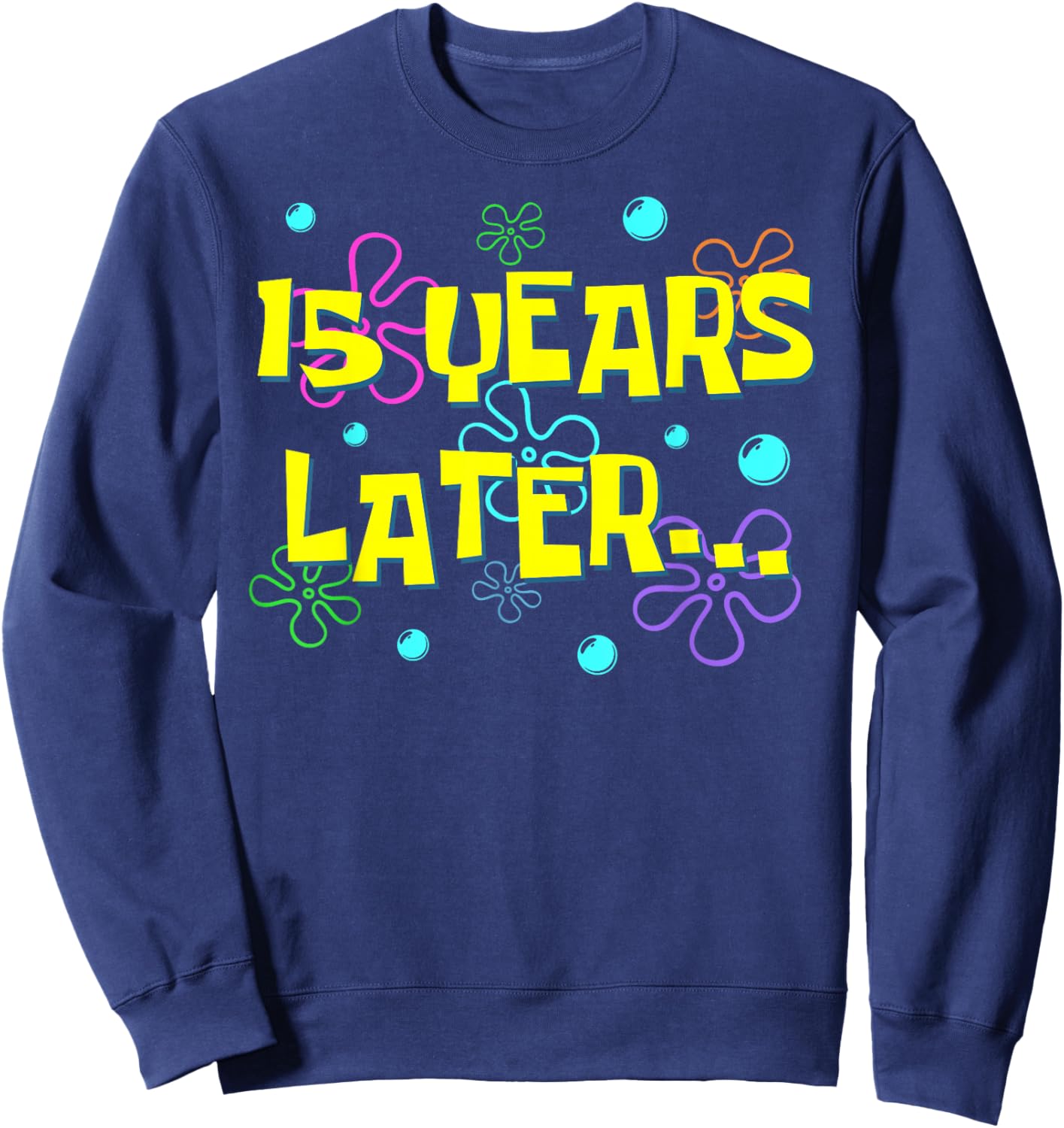 Bruh Fifteen 15 Years Later 15th Birthday Party Funny Meme Sweatshirt - Sweatshirt | Navy