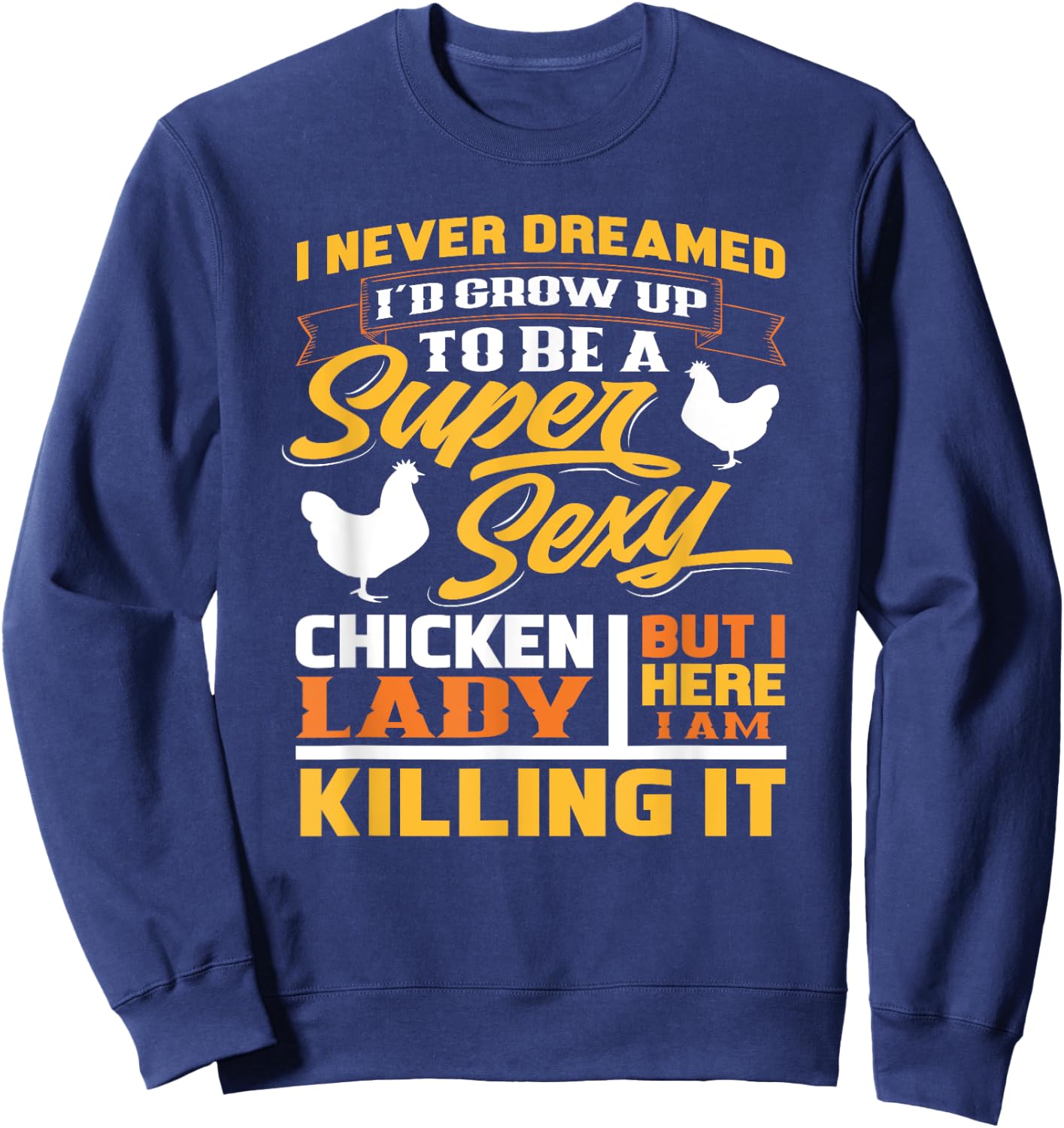 Super Sexy Chicken Lady - Funny Gift Farmer Sweatshirt - Sweatshirt | Navy