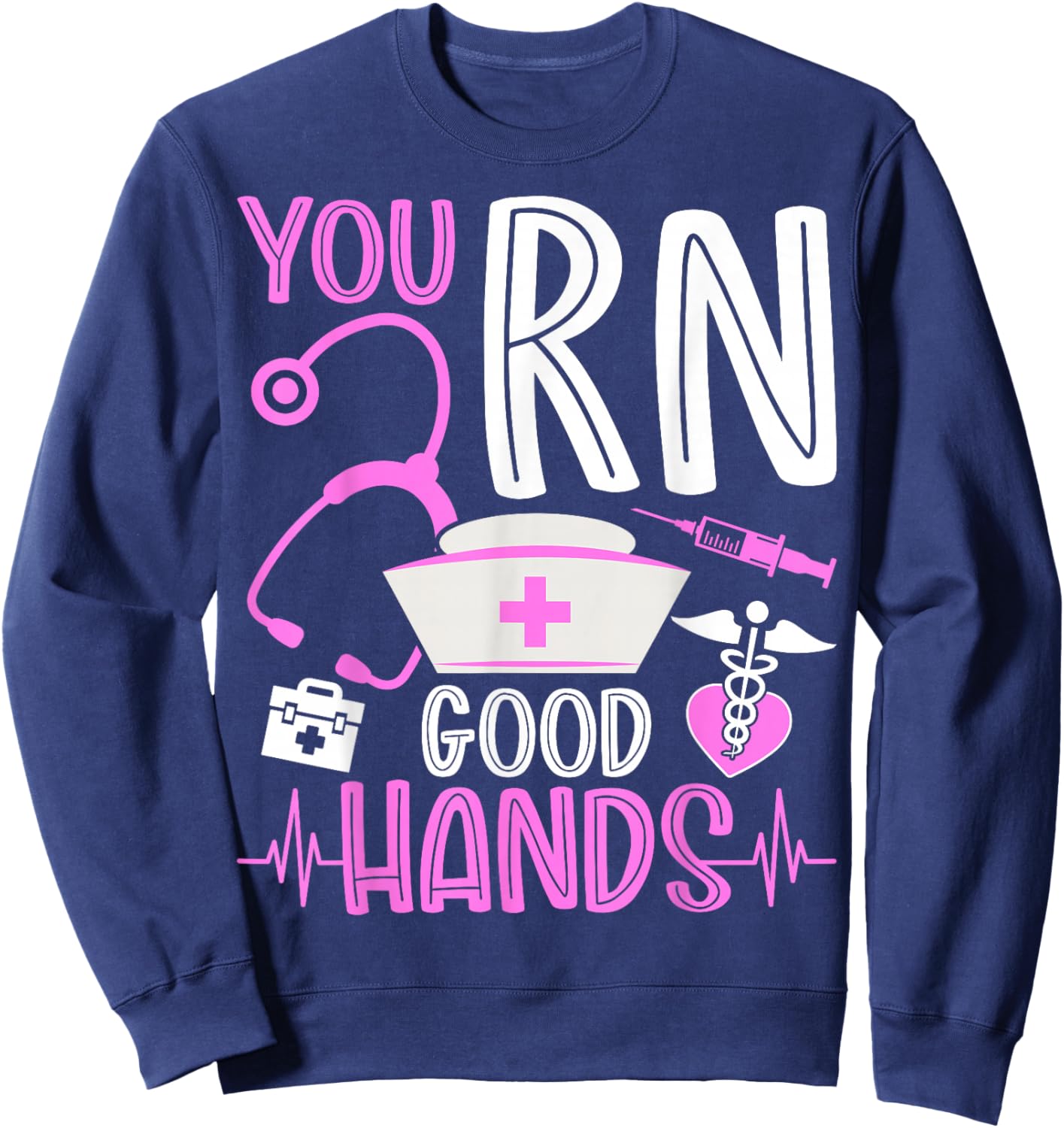 You Are RN Good Hands Nurses Week Healthcare RN Registered Nurse Sweatshirt - Sweatshirt | Navy