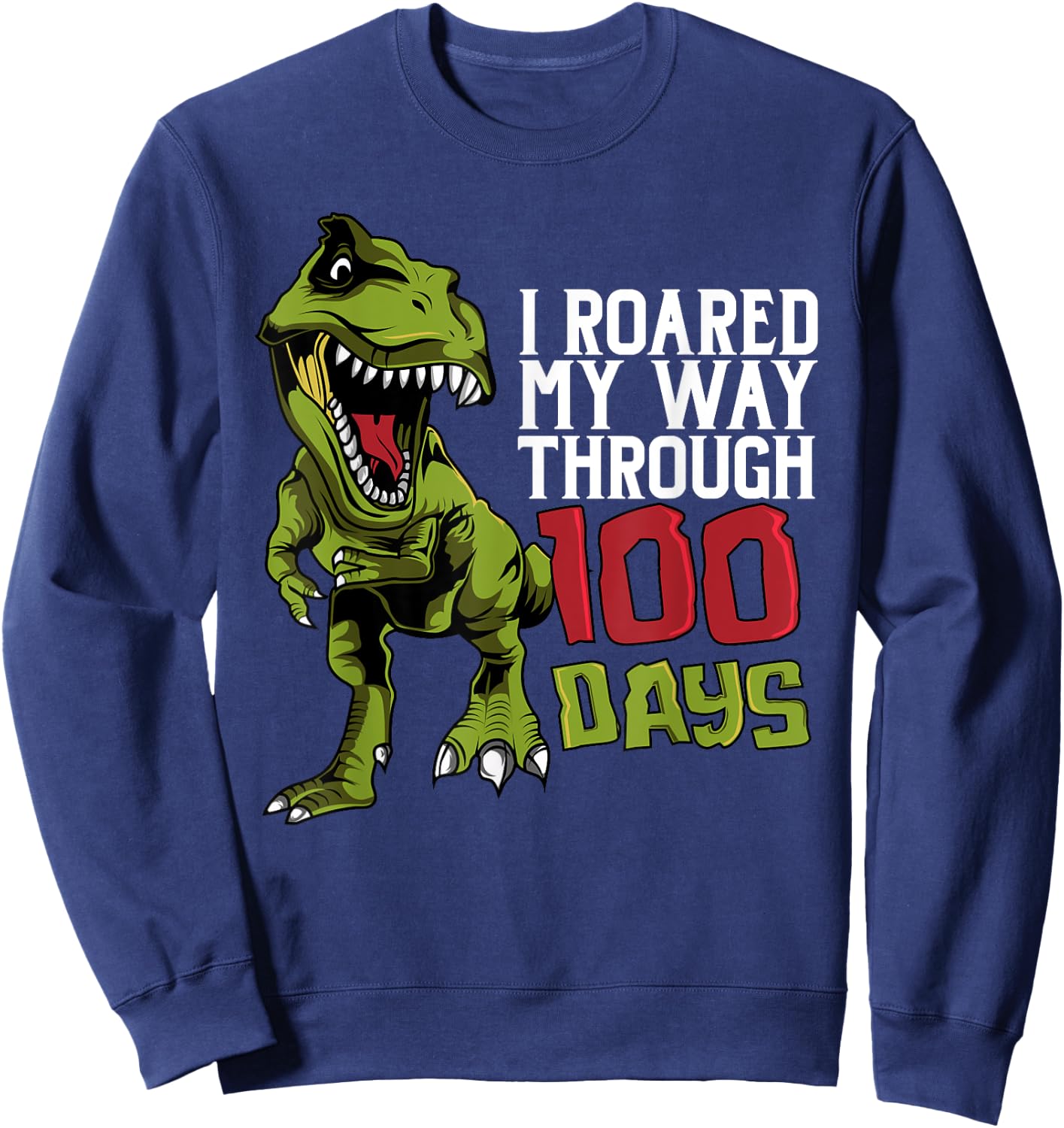 Dino T-Rex | I Roared My Way Through 100 Days Sweatshirt - Sweatshirt | Navy