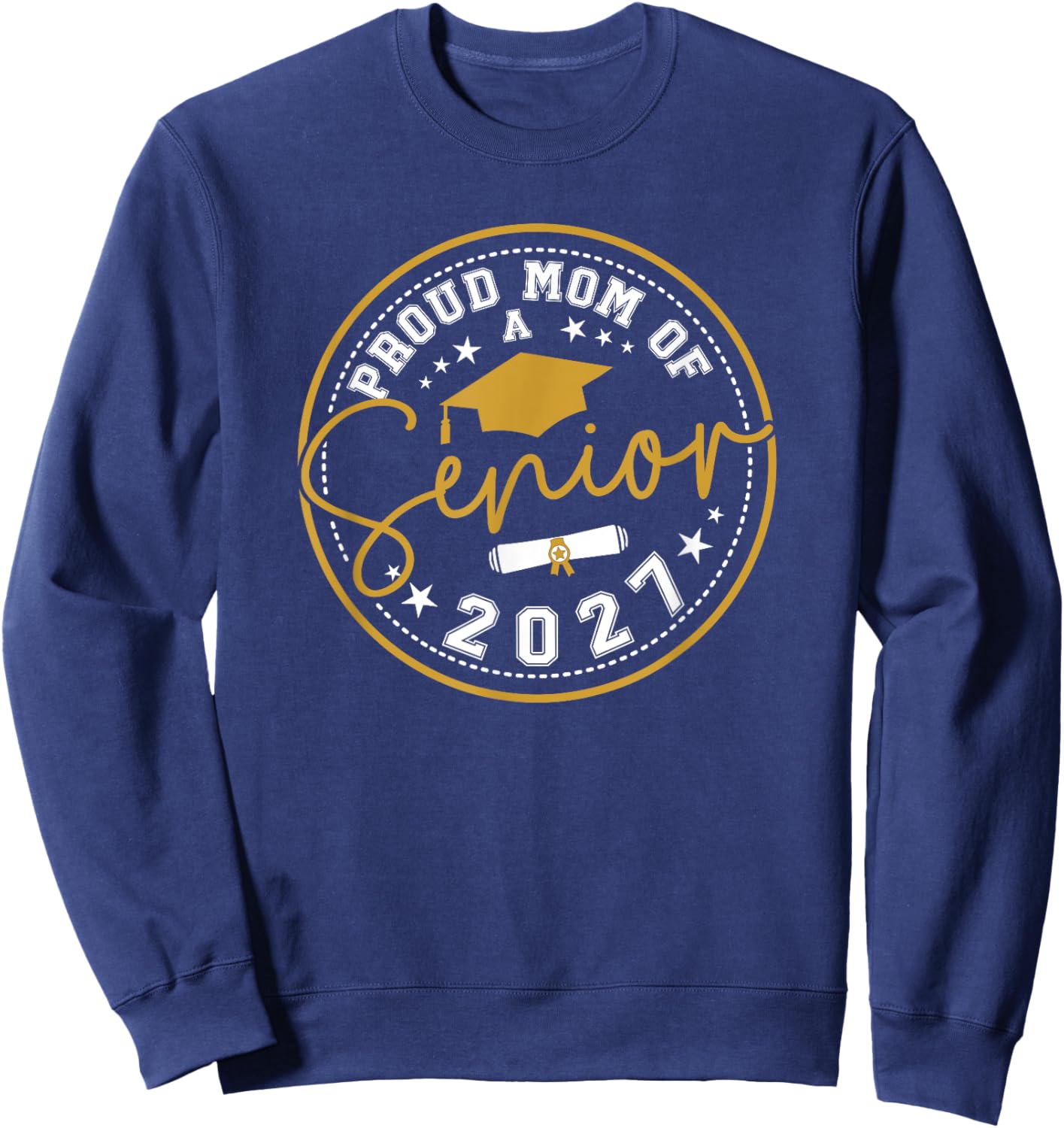Proud Mom Of A 2027 Senior Mom Graduate 2027 Class Of 2027 Sweatshirt - Sweatshirt | Navy