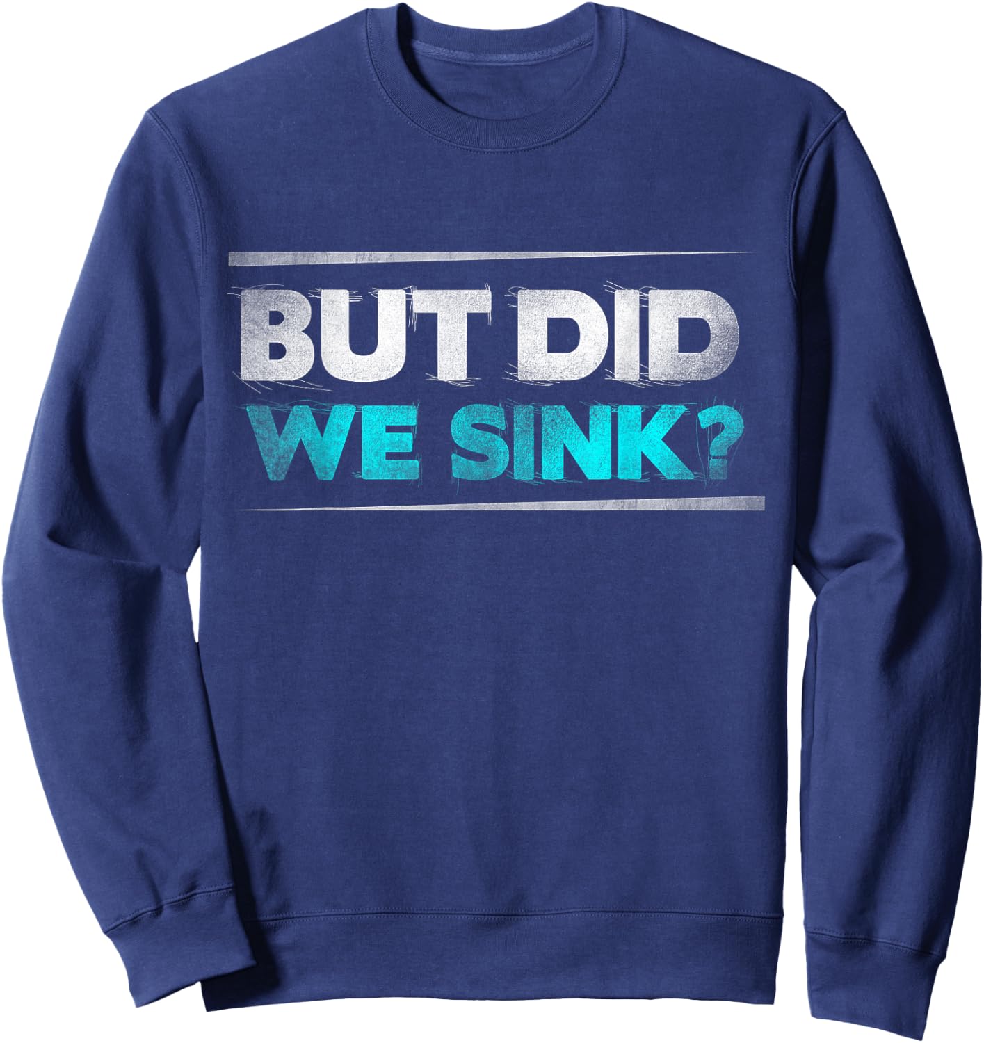 But did we sink funny boating gifts Sweatshirt - Sweatshirt | Navy