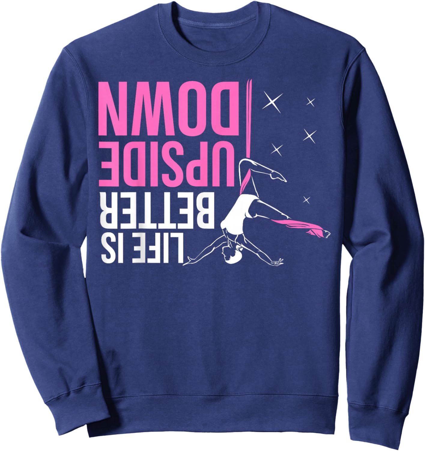 Life Is Better Upside Down Aerial Yoga Dance Aerial Silks Sweatshirt - Sweatshirt | Navy