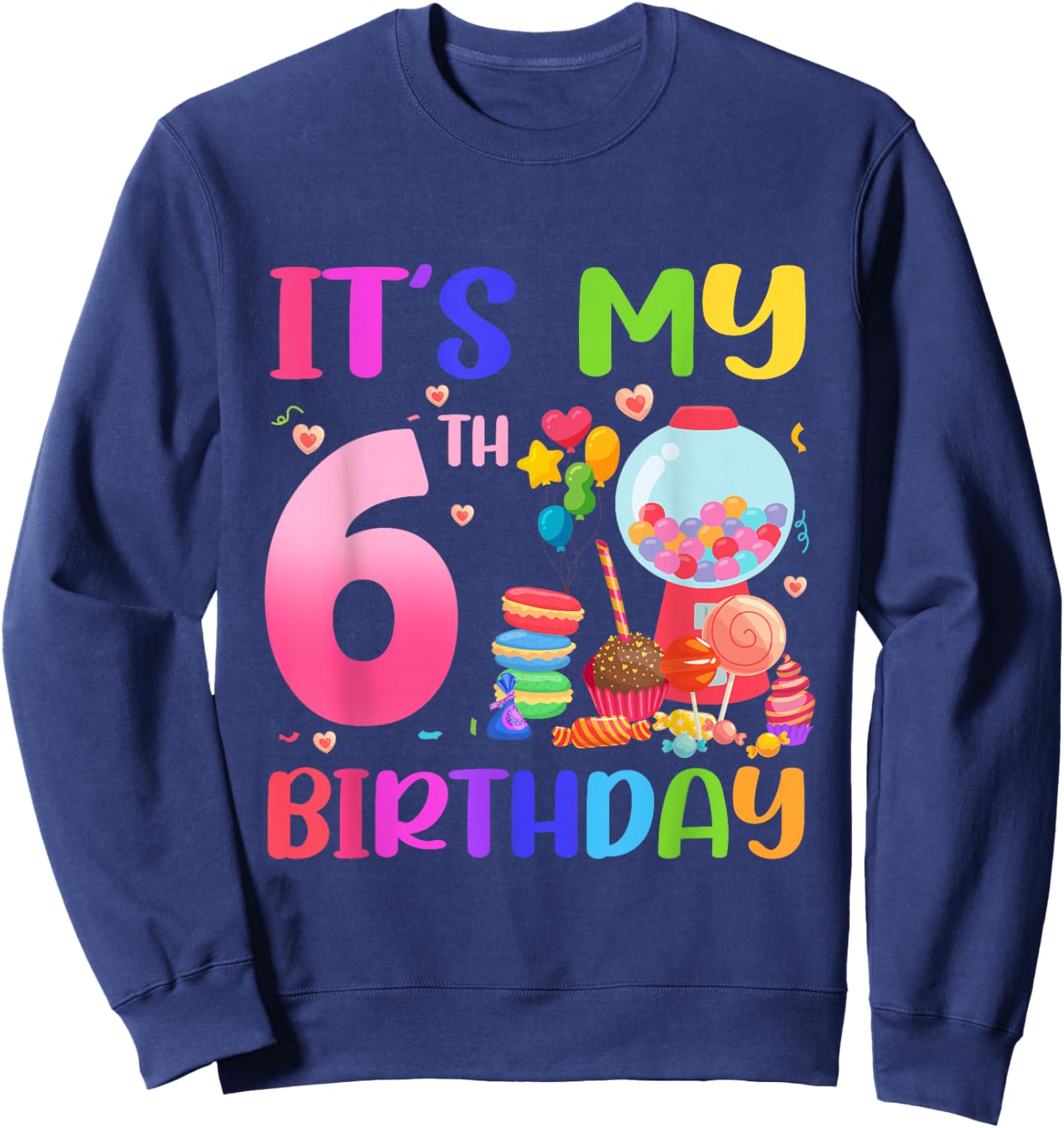 It's My 6th Birthday Girl Candy Candyland 6 Year Old Sweatshirt - Sweatshirt | Navy