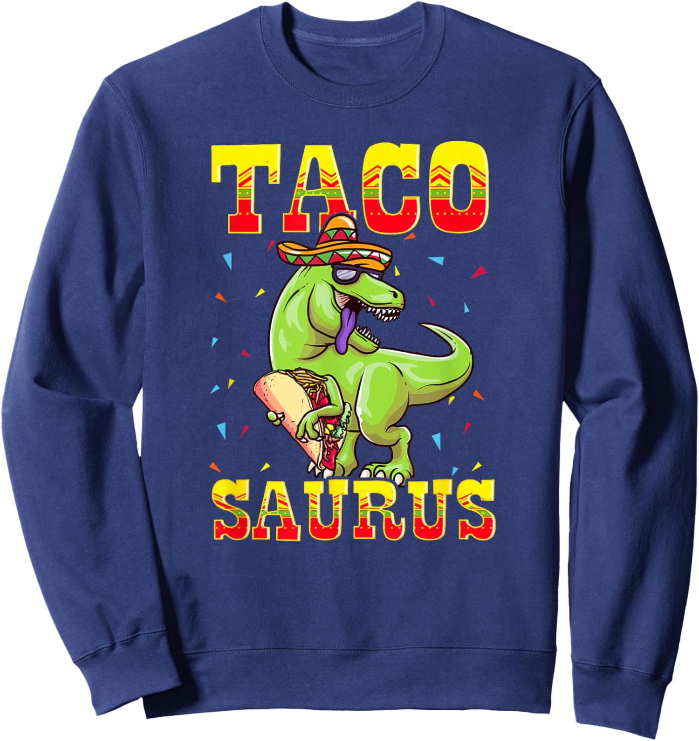 Tacosaurus T-Rex Tyrannosaurus Dinosaur Funny Taco Sombrero Sweatshirt - Sweatshirt | Navy