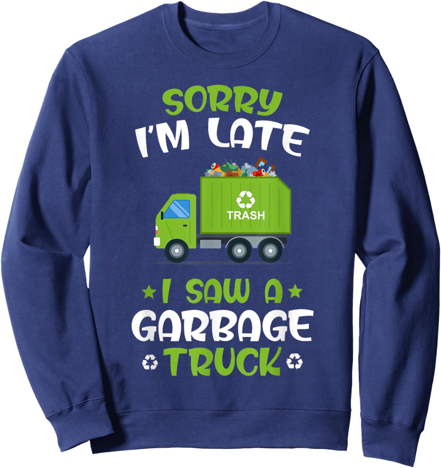 KIDS Sorry I'm late I Saw A Garbage Truck, Recycling Garbage Sweatshirt - Sweatshirt | Navy