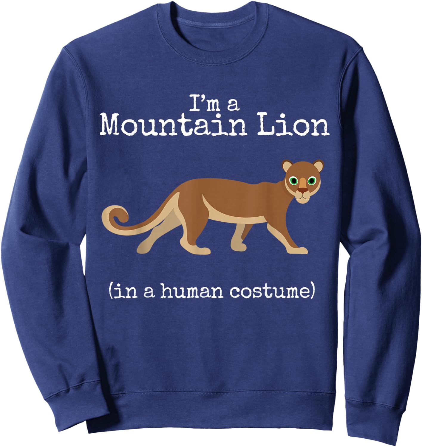 Mountain Lion Costume I'm a Mountain Lion in a Human Costume Sweatshirt - Sweatshirt | Navy