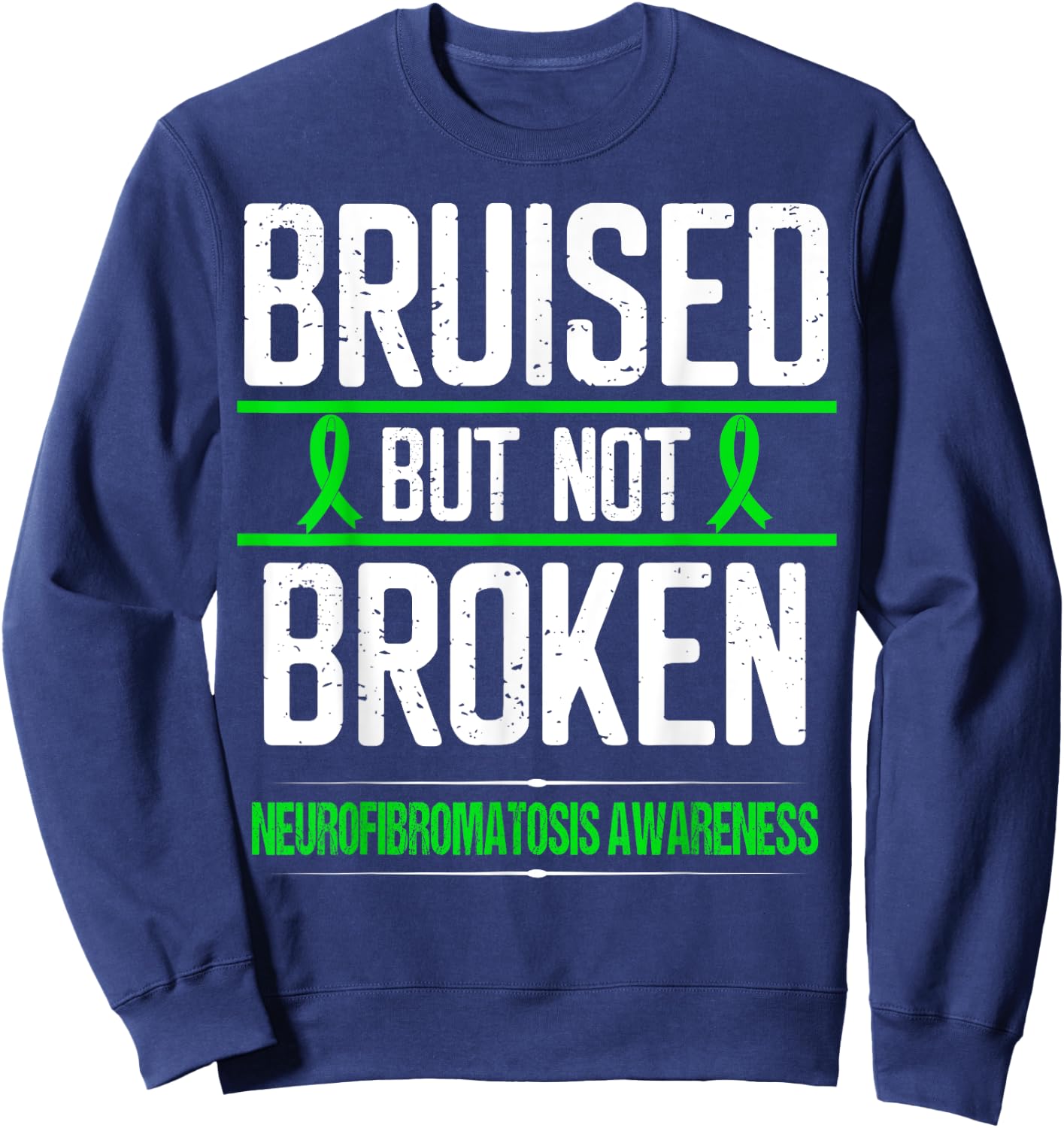 Neurofibromatosis Awareness Green Ribbon Bruised not Broken Sweatshirt - Sweatshirt | Navy