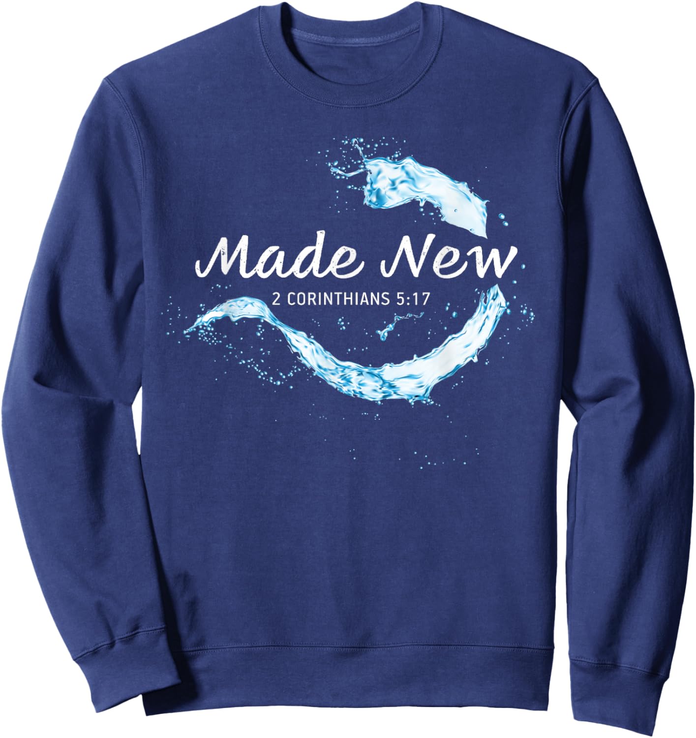 Made New in Christ Jesus: Christian Faith Baptism 2 Cor 5:17 Sweatshirt - Sweatshirt | Navy