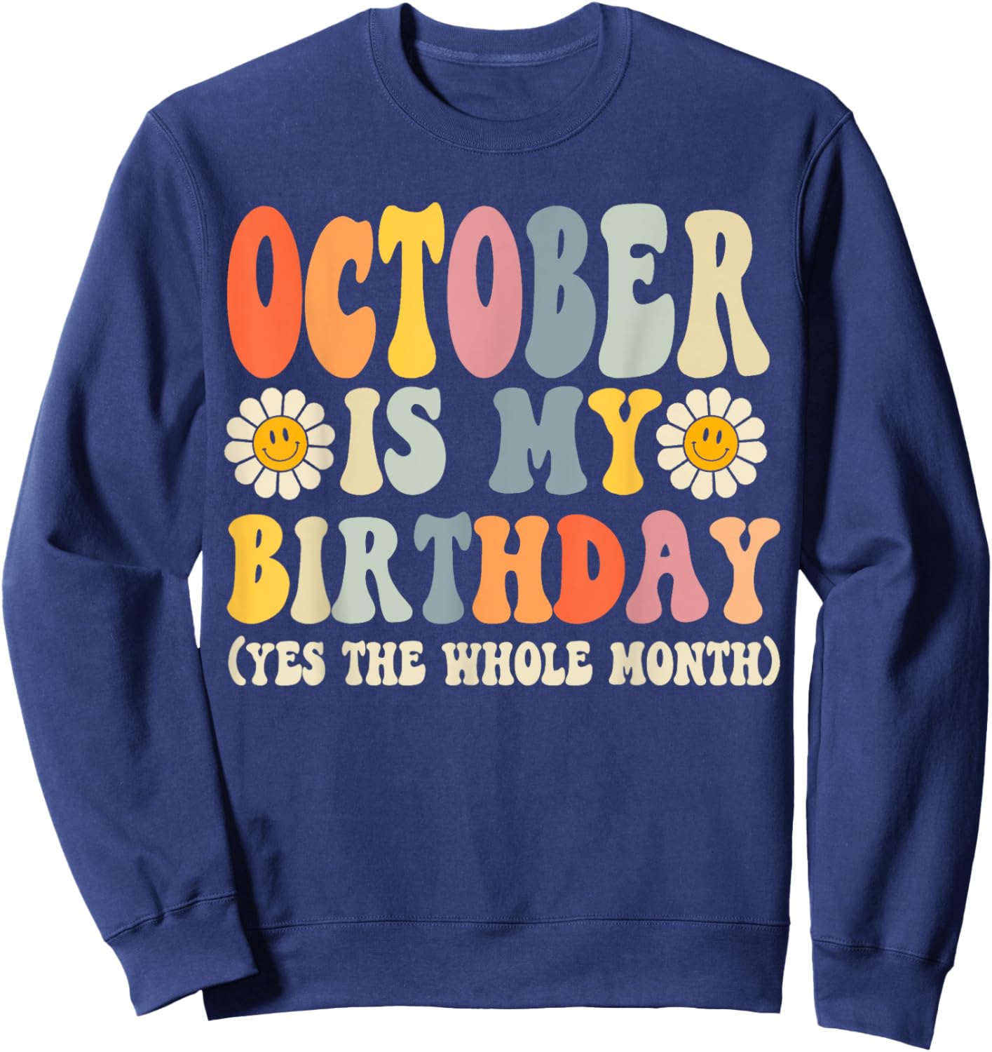 October Is My Birthday Yes The Whole Month Joke Funny Sweatshirt - Sweatshirt | Navy