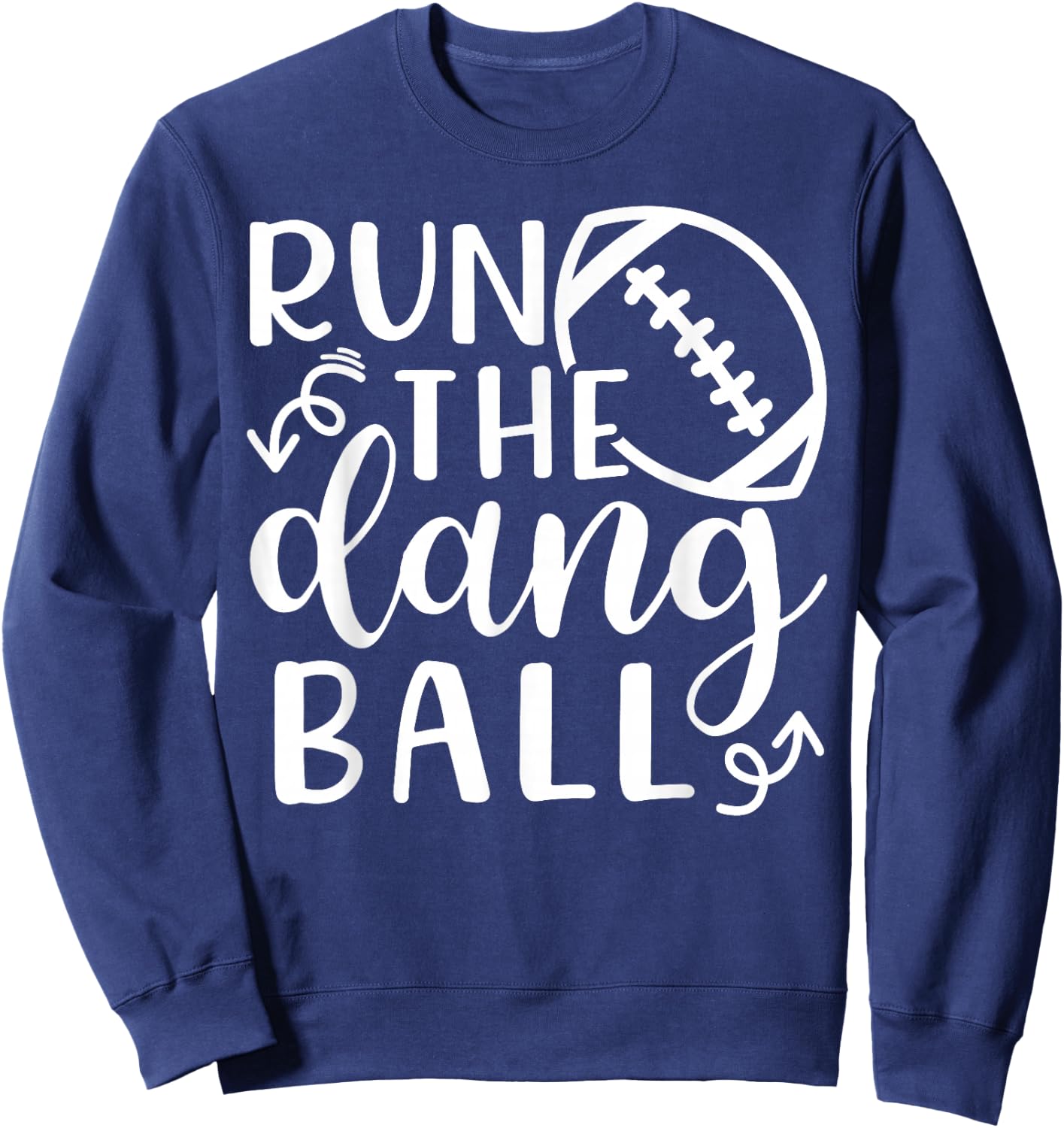 Run The Dang Ball Football Cheer Mom Funny Sweatshirt - Sweatshirt | Navy