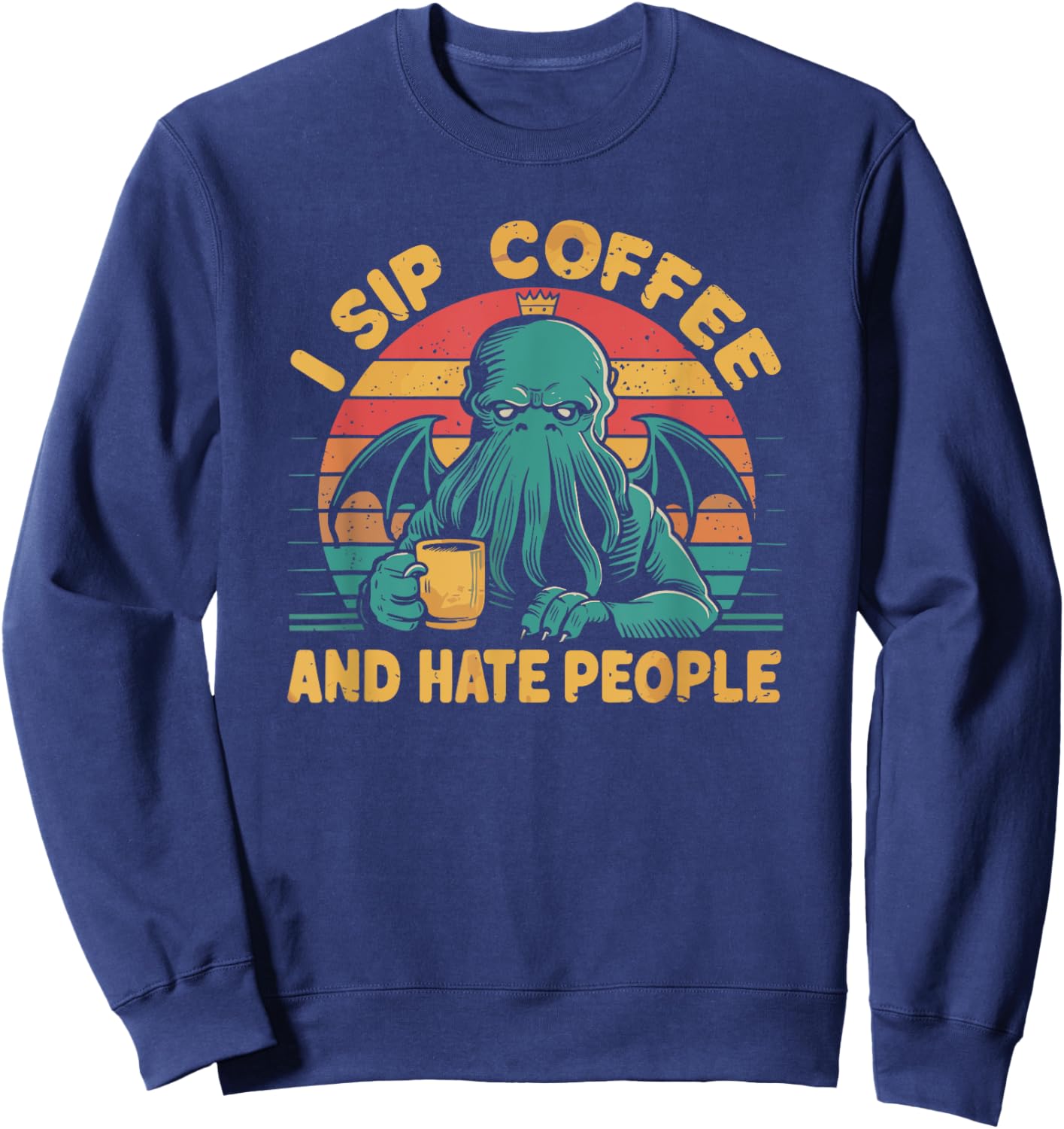 Cthulhu, I Sip Coffee And Hate People, Grumpy Cthulhu Coffee Sweatshirt - Sweatshirt | Navy