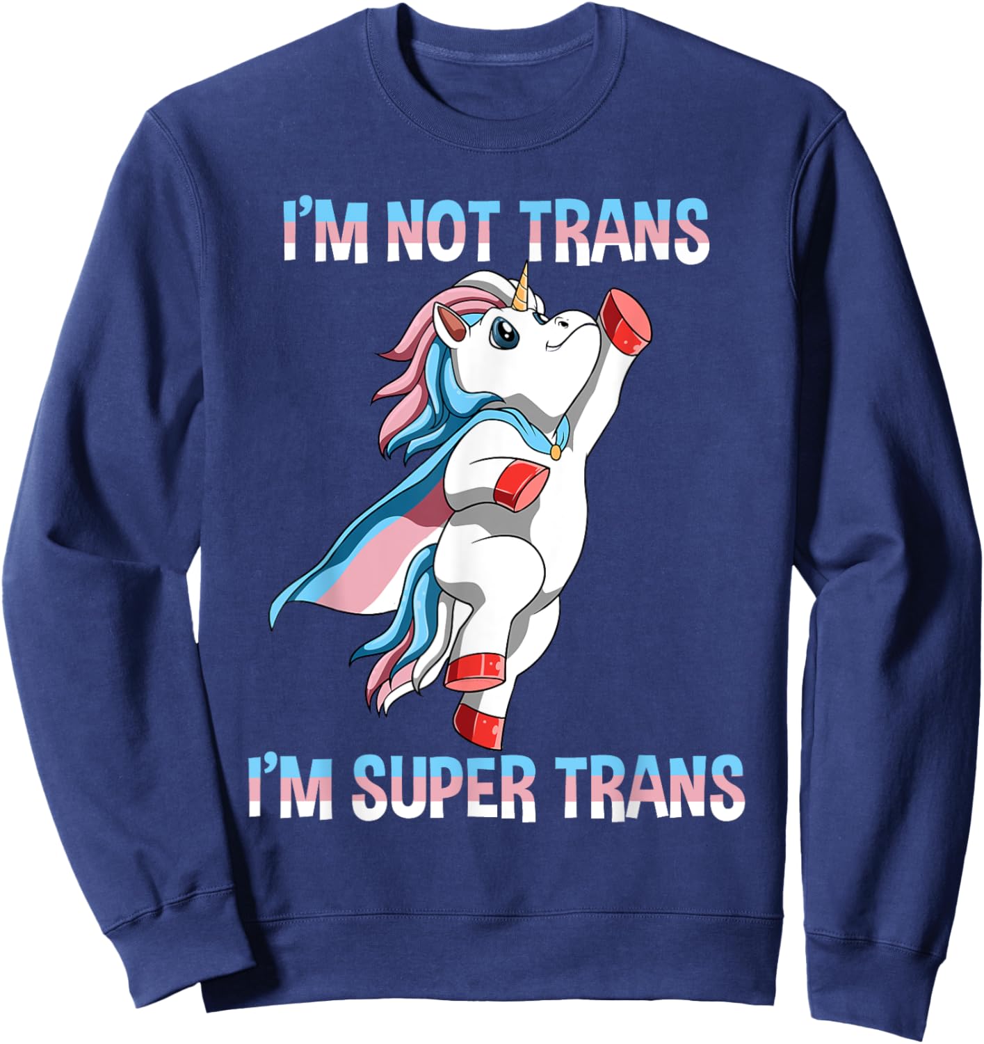 Super Transgender Unicorn - I Am Not Trans, I Am Super Trans Sweatshirt - Sweatshirt | Navy