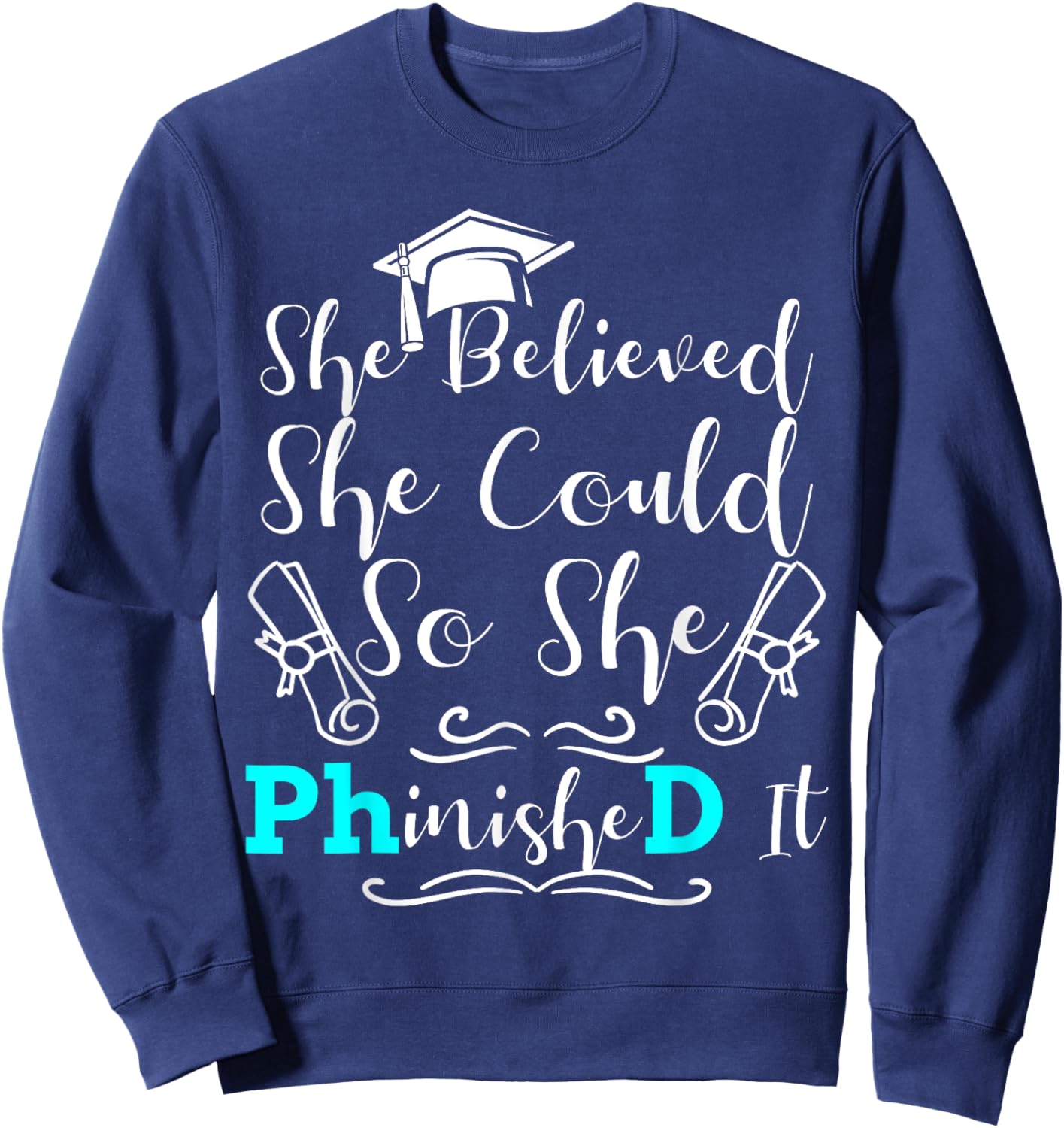 PhD Graduation Phinished It She Believed 2023 Doctorate Sweatshirt - Sweatshirt | Navy