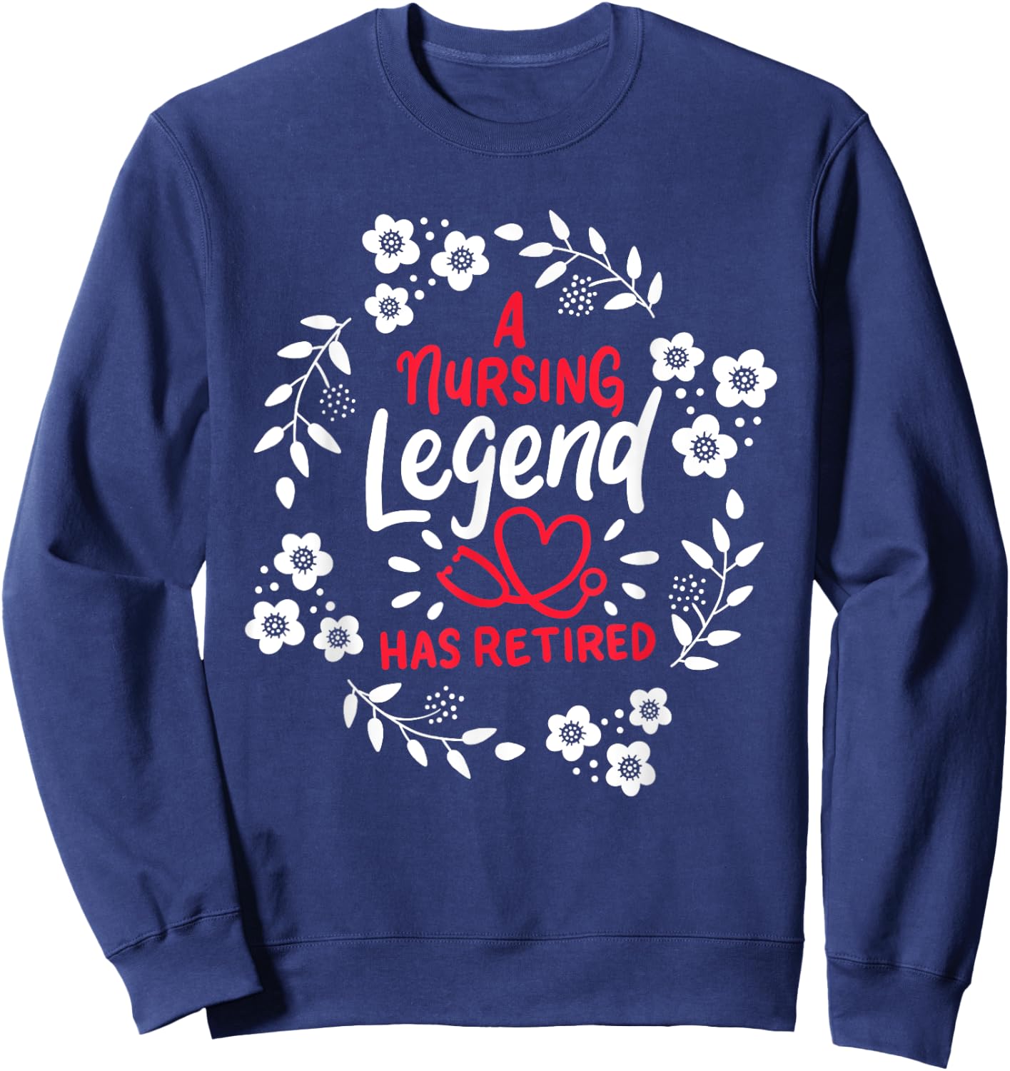 A Nursing Legend Has Retired Retirement Nurse Sweatshirt - Sweatshirt | Navy