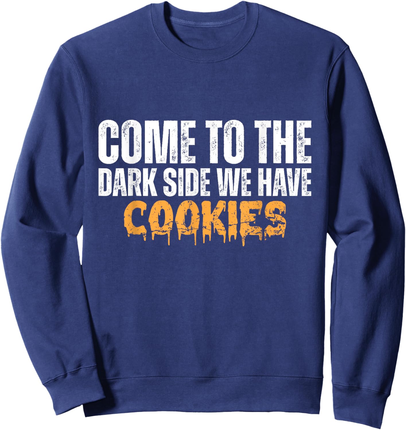 Come To The Dark Side We Have Cookies Funny Vintage Sweatshirt - Sweatshirt | Navy