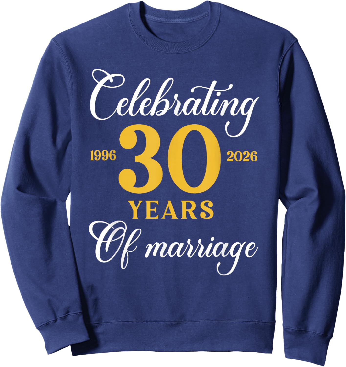 Funny 30 Years of Marriage 1996 30th Wedding Anniversary Sweatshirt - Sweatshirt | Navy