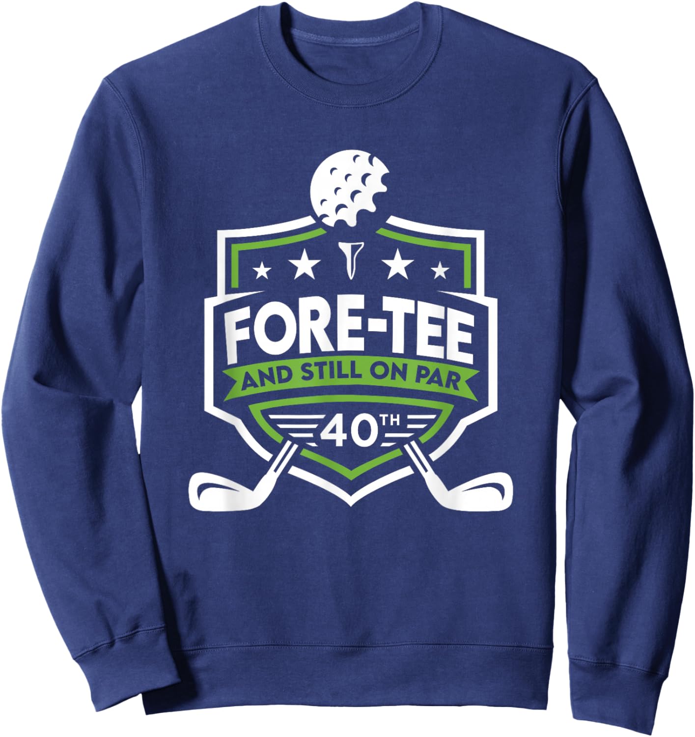 40th Birthday Fore- Still on Par 40th Golf Birthday Sweatshirt - Sweatshirt | Navy