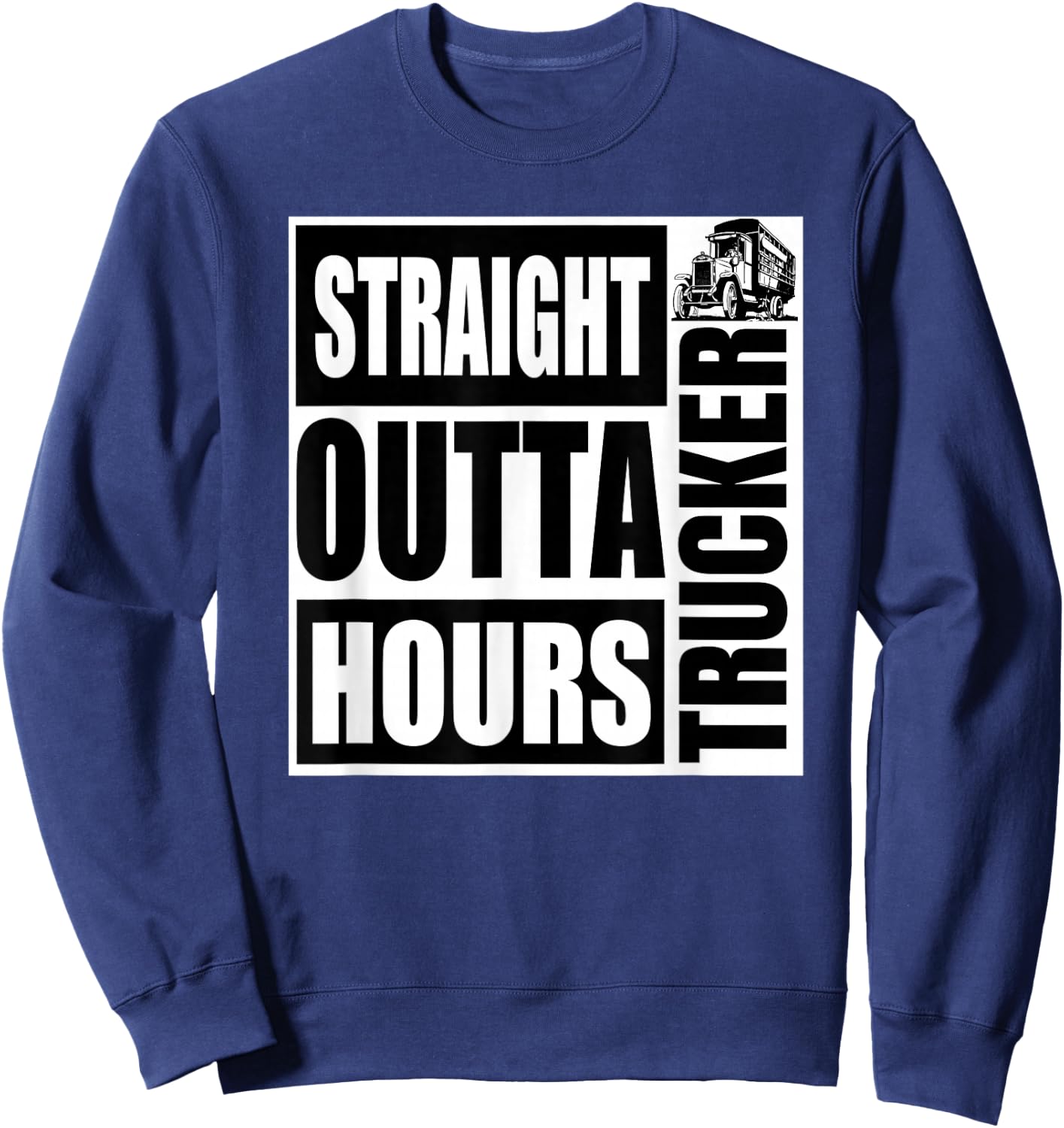 Funny Straight Outta Hours Loves Trucker Car Shirt Men Women Sweatshirt - Sweatshirt | Navy