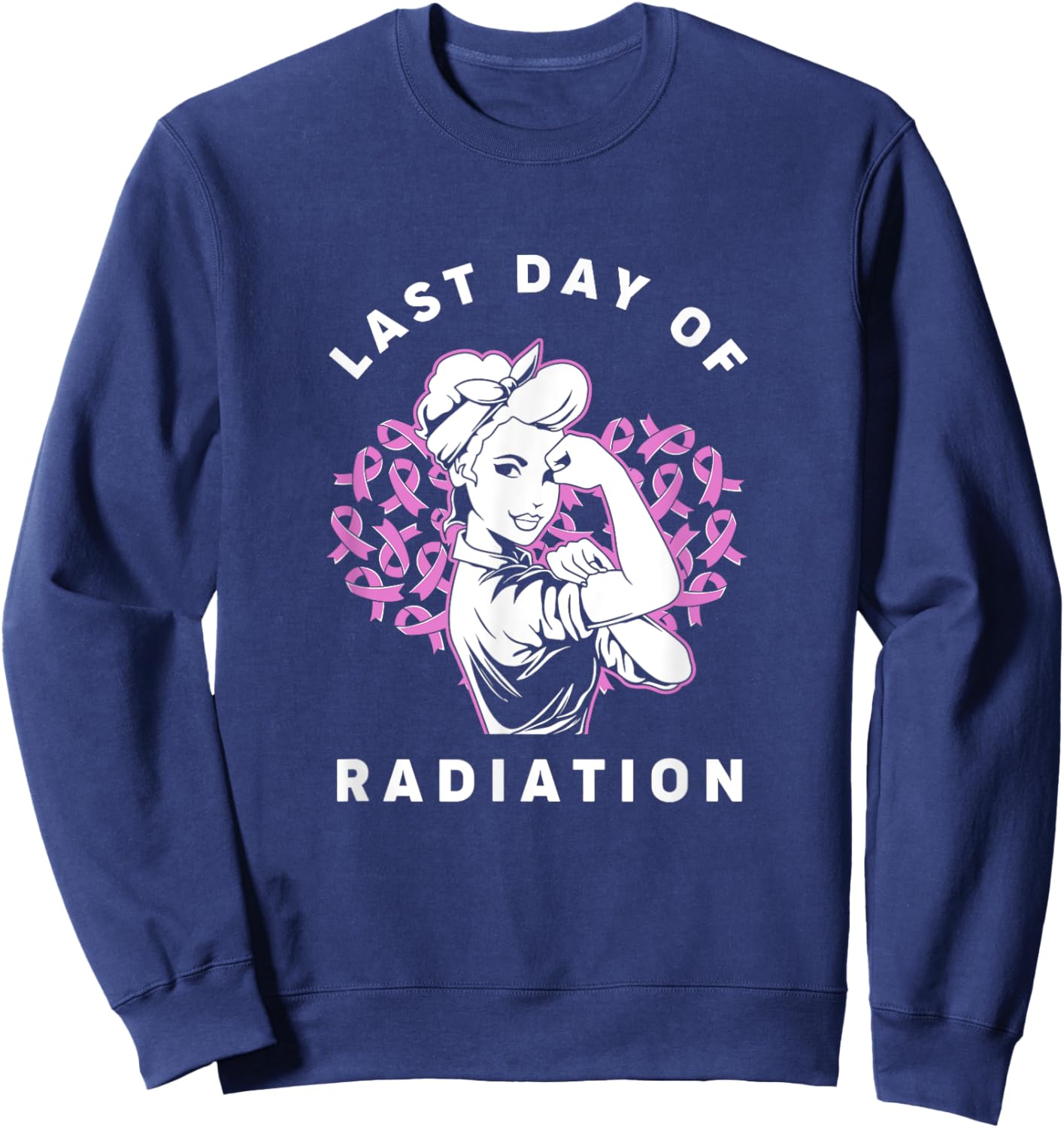 Radiation Therapy Strong Girl Last Day Of Radiation Sweatshirt - Sweatshirt | Navy