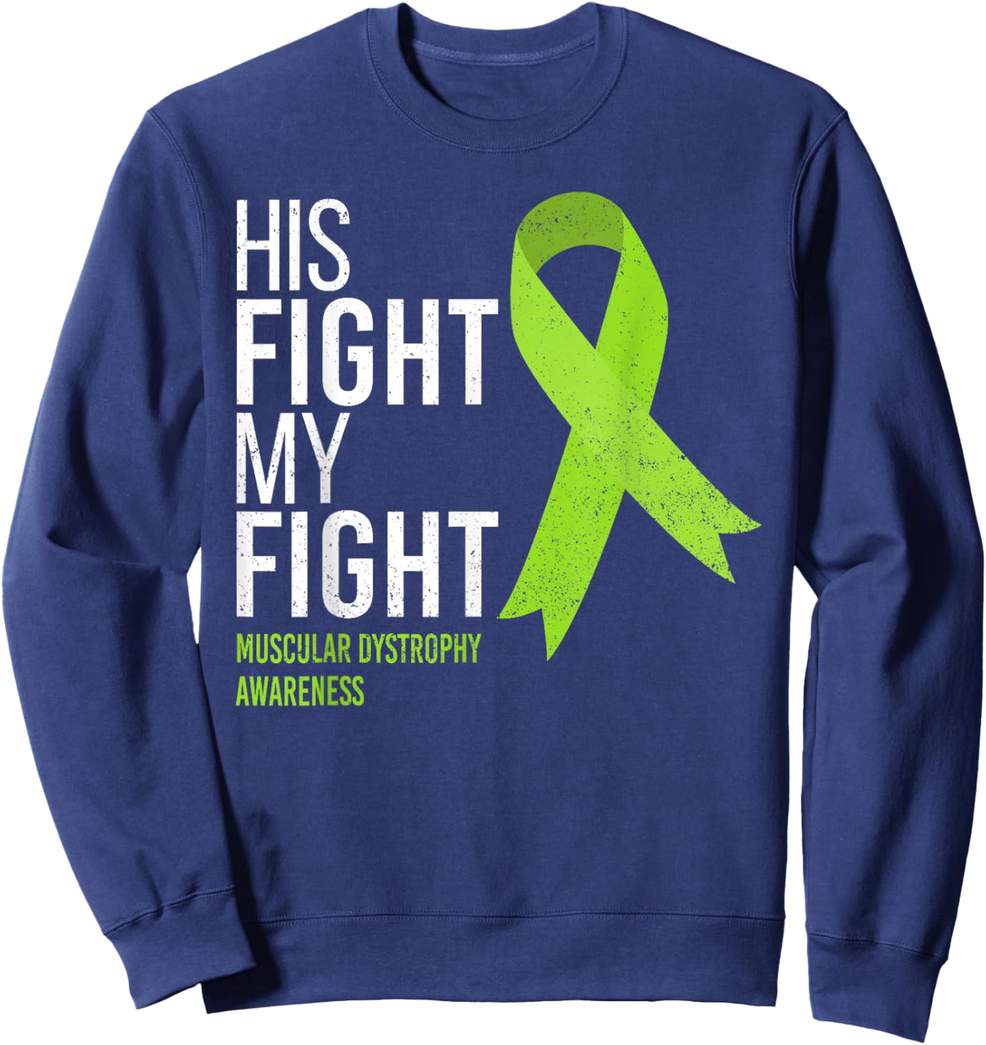 His Fight is My Fight Muscular Dystrophy MD Awareness Ribbon Sweatshirt - Sweatshirt | Navy