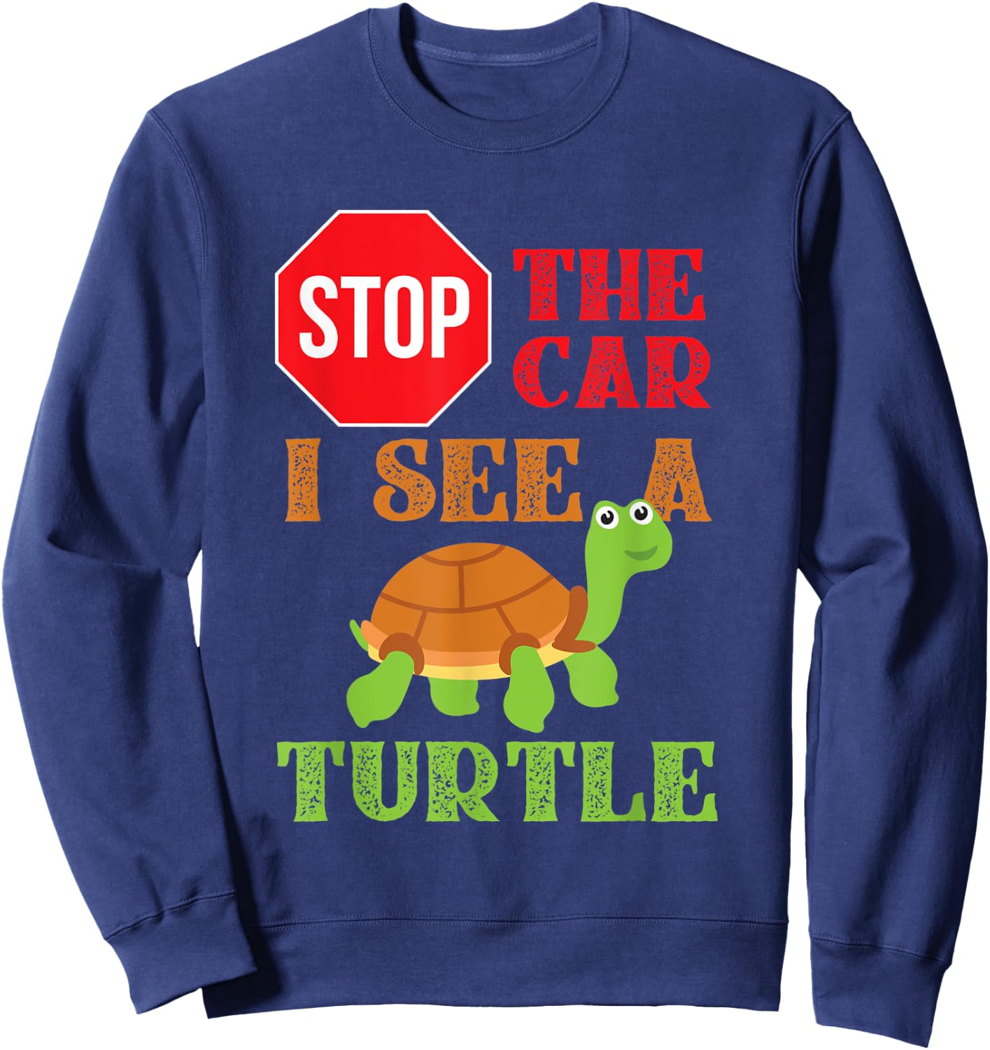 Stop The Car I See A Turtle Save Turtles Gift Sweatshirt - Sweatshirt | Navy