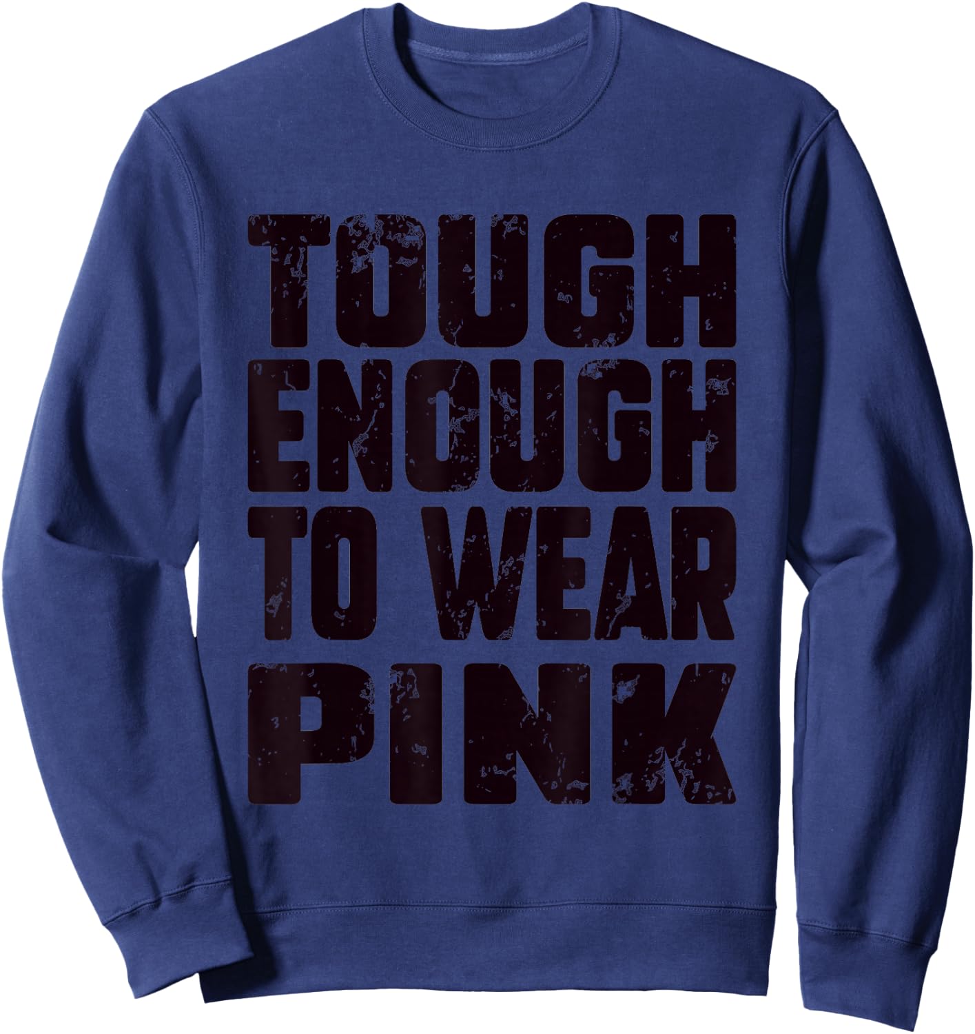 Tough Enough To Wear Pink Funny Pink Men Women Kids Sweatshirt - Sweatshirt | Navy