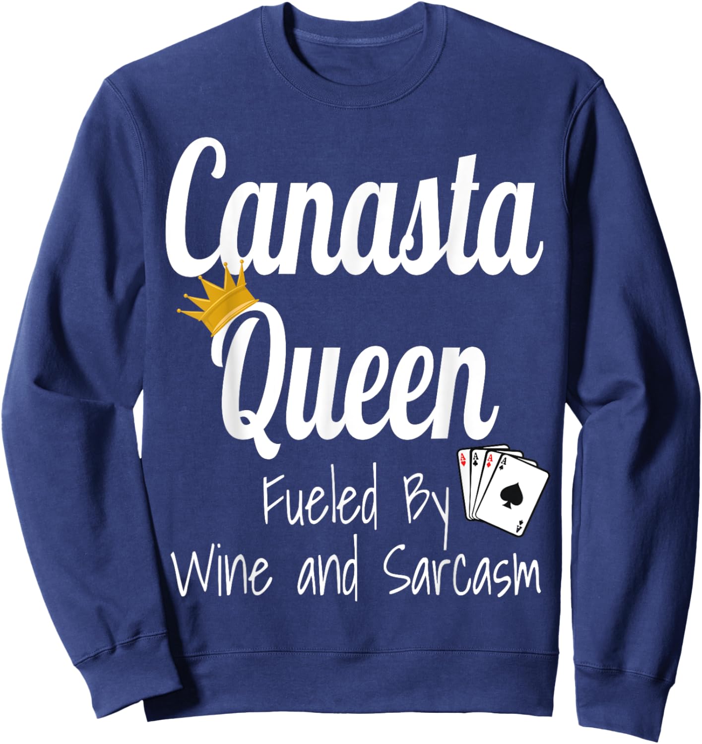 Canasta Queen Fueled By Wine And Sarcasm Funny Card Game Sweatshirt - Sweatshirt | Navy