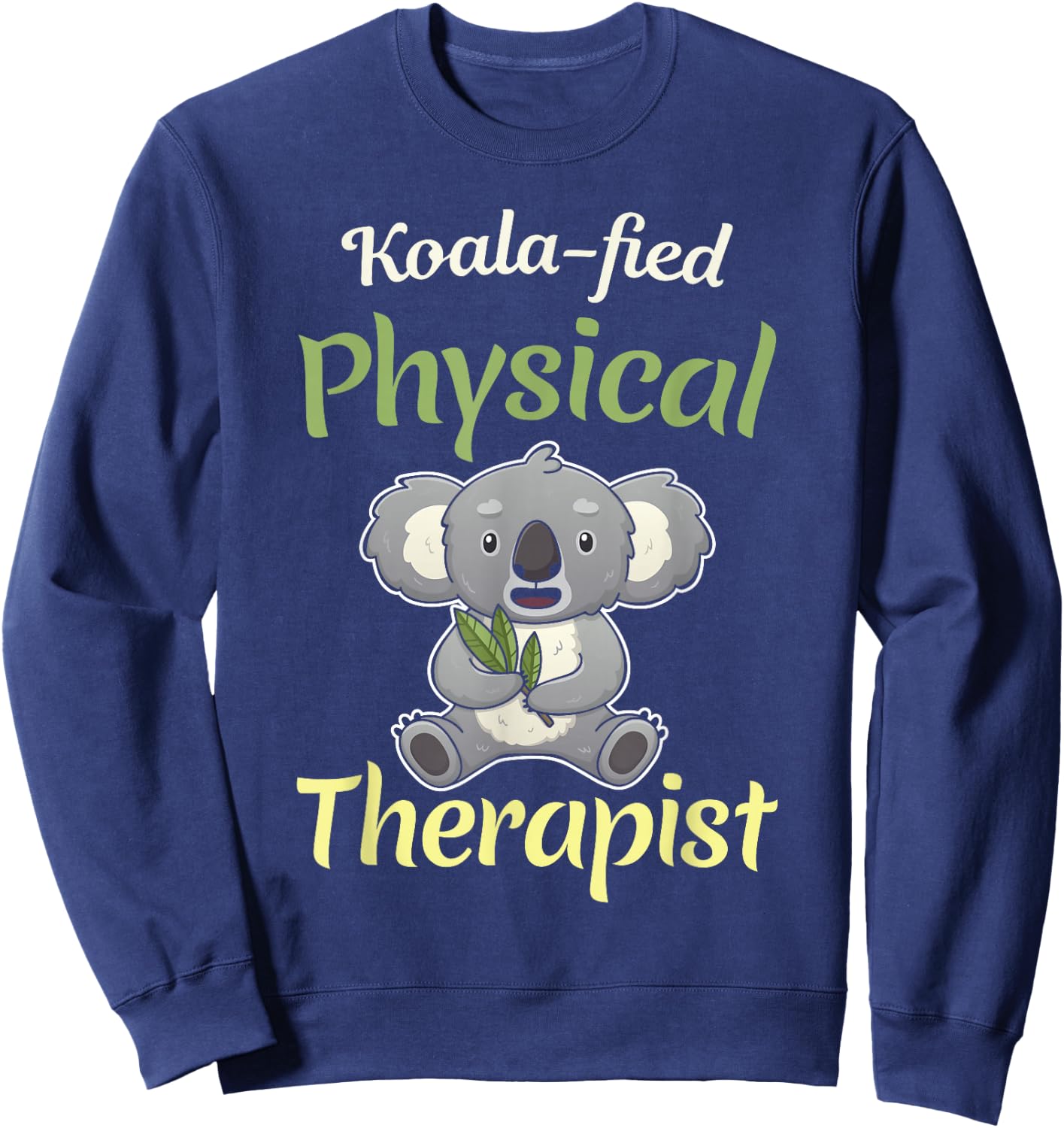 PT Physical Koalafied Koala Therapy Gift Therapist Month Sweatshirt - Sweatshirt | Navy