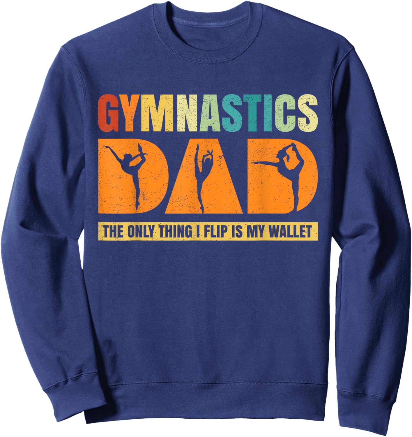 Gymnastics Dad The Only Thing I Flip Is My Wallet Funny Sweatshirt - Sweatshirt | Navy